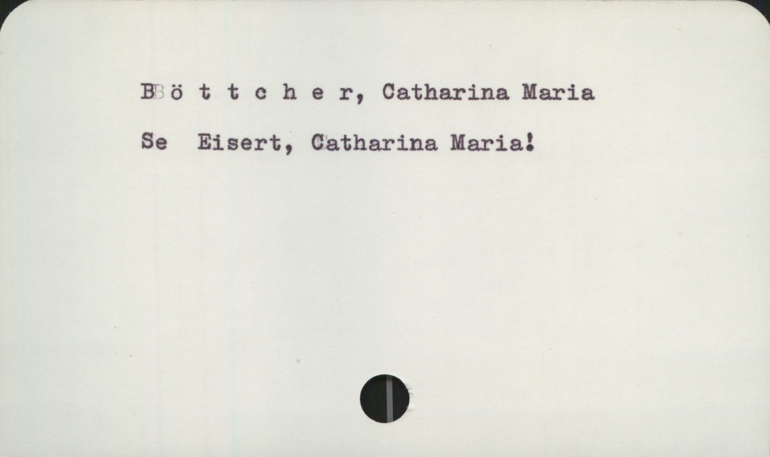 Böttcher, Catharina Maria Böttcher, Catharina Maria
Se Eisert, Catharina Maria!