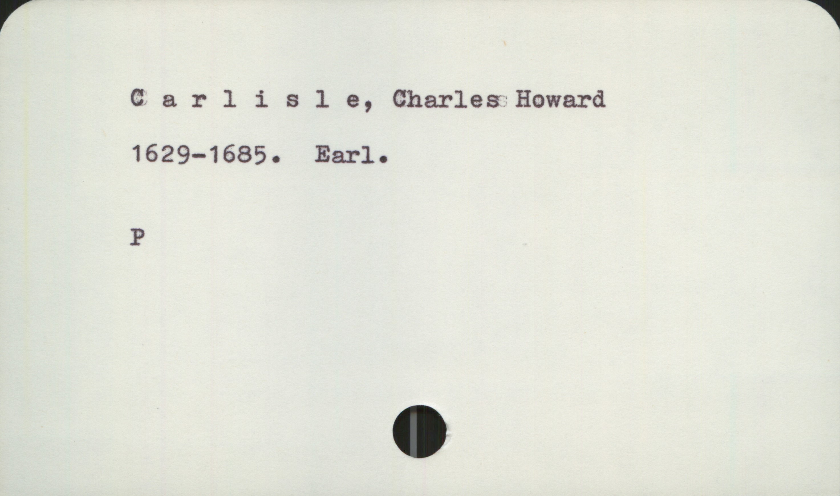 Carlisle, Charles Howard 1629-1685 Carlisle, Charles Howard
1629-1685. Earl.

P