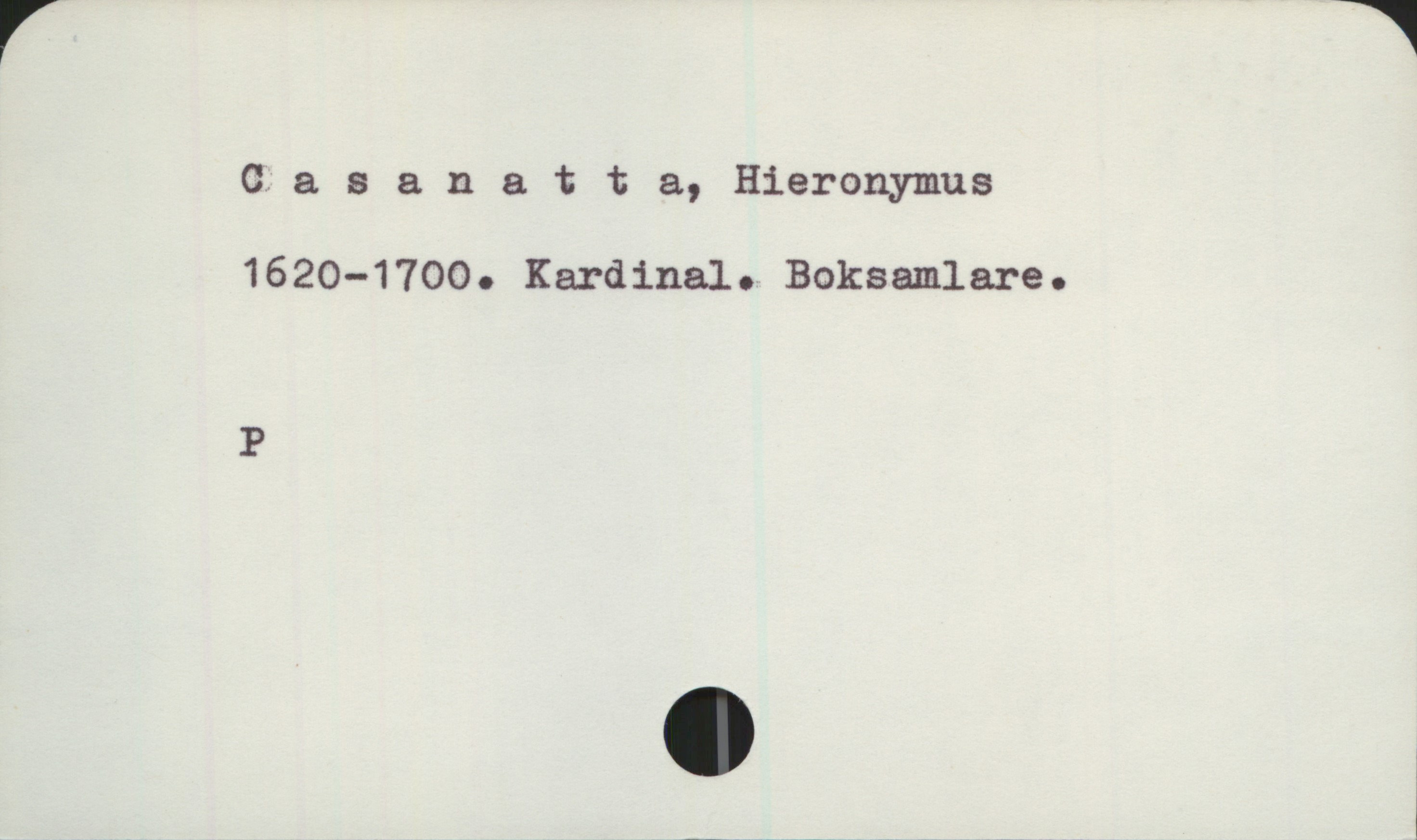 Casanatta, Hieronymus (1620-1700) Casanatta, Hieronymus
1620-1700. Kardinal. Boksamlare.
P