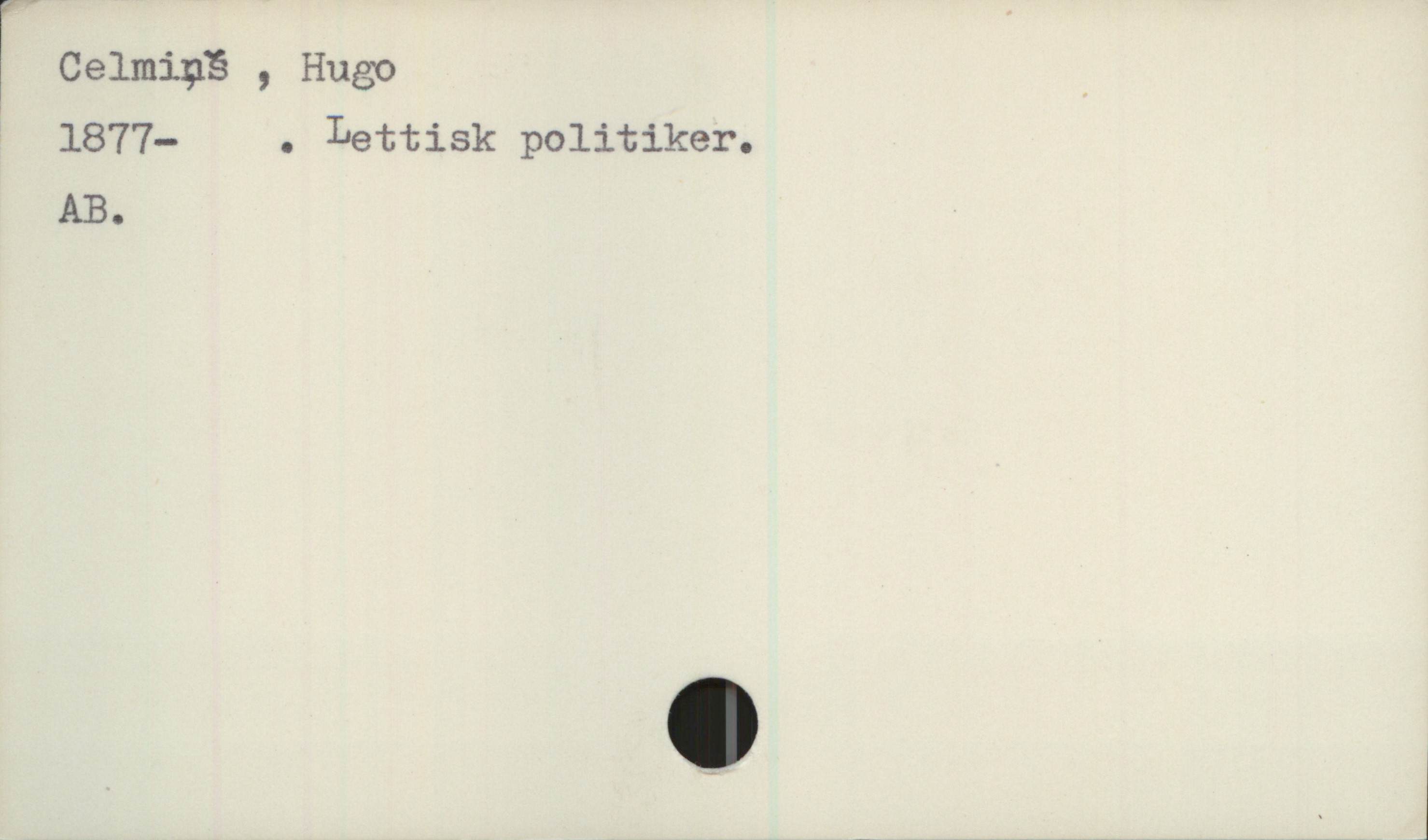Celmins, Hugo (1877-) Celmins , Hugo
1877- . Lettisk politiker.
AB.