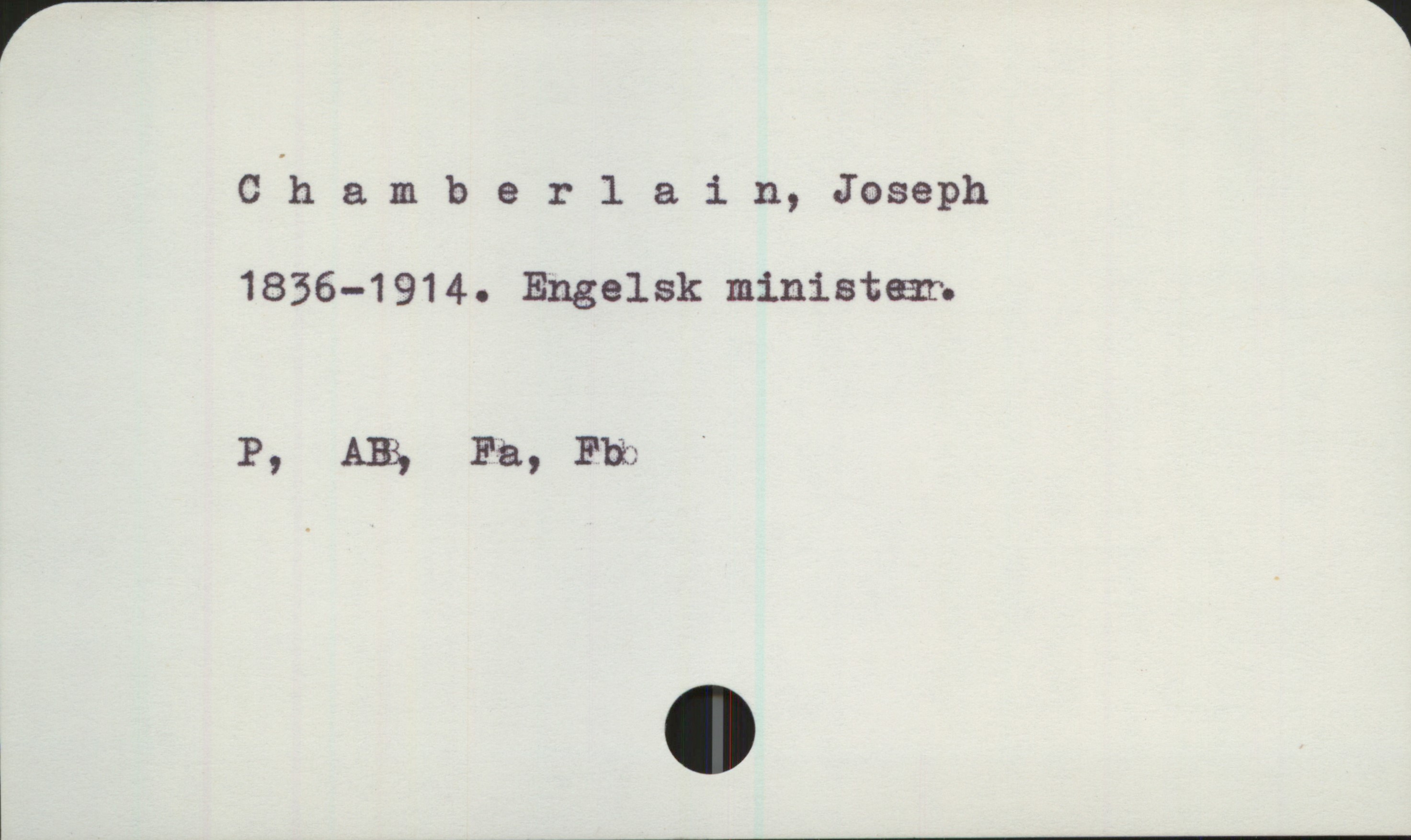Chamberlain, Joseph (1836-1914) Chamberlain Joseph
1836-1914. Engelsk minister

P, AB, Fa, Fb