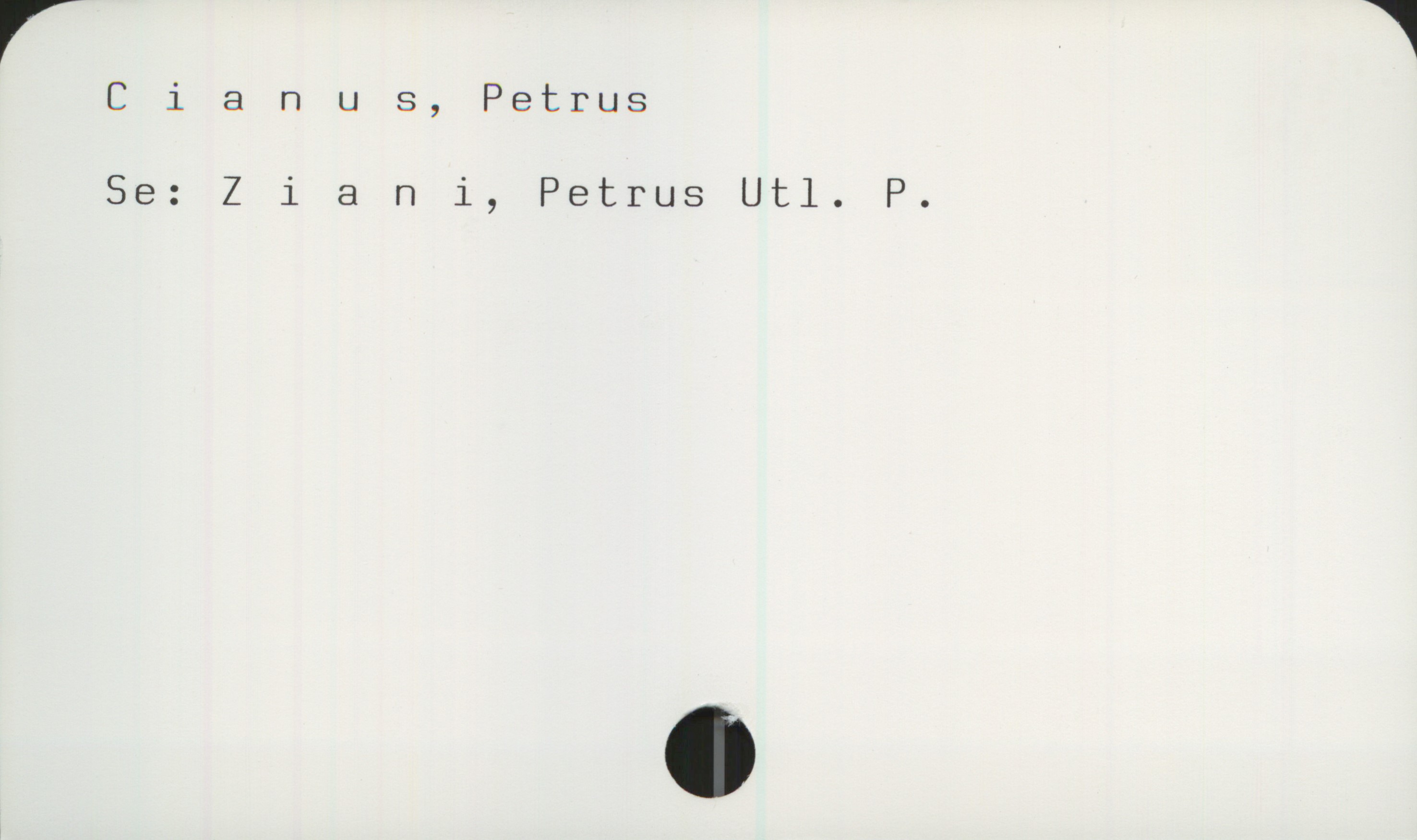 Cianus, Petrus Cianus, Petrus

Se: Ziani, Petrus Utl. P.