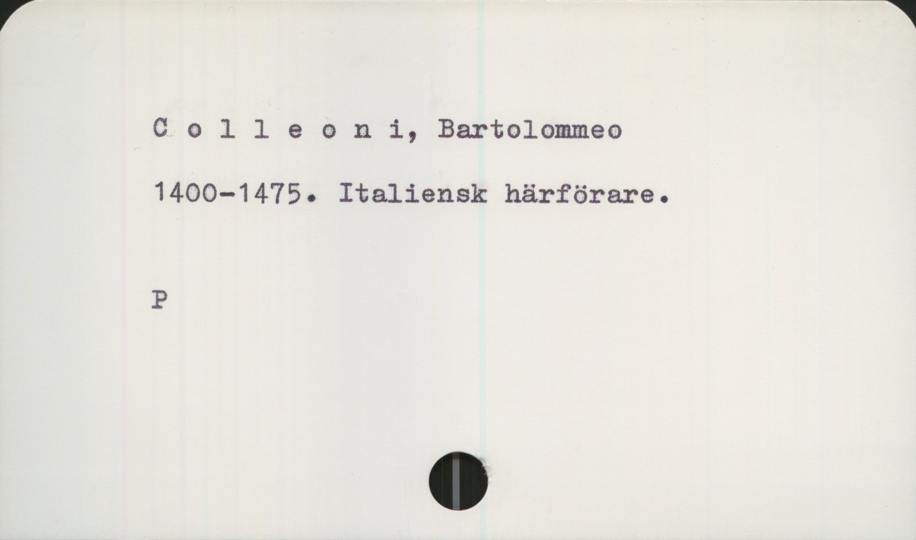 Colleoni, Bartolommeo (1400-1475) Colleoni, Bartolommeo
1400—1475. Italiensk härförare.

P