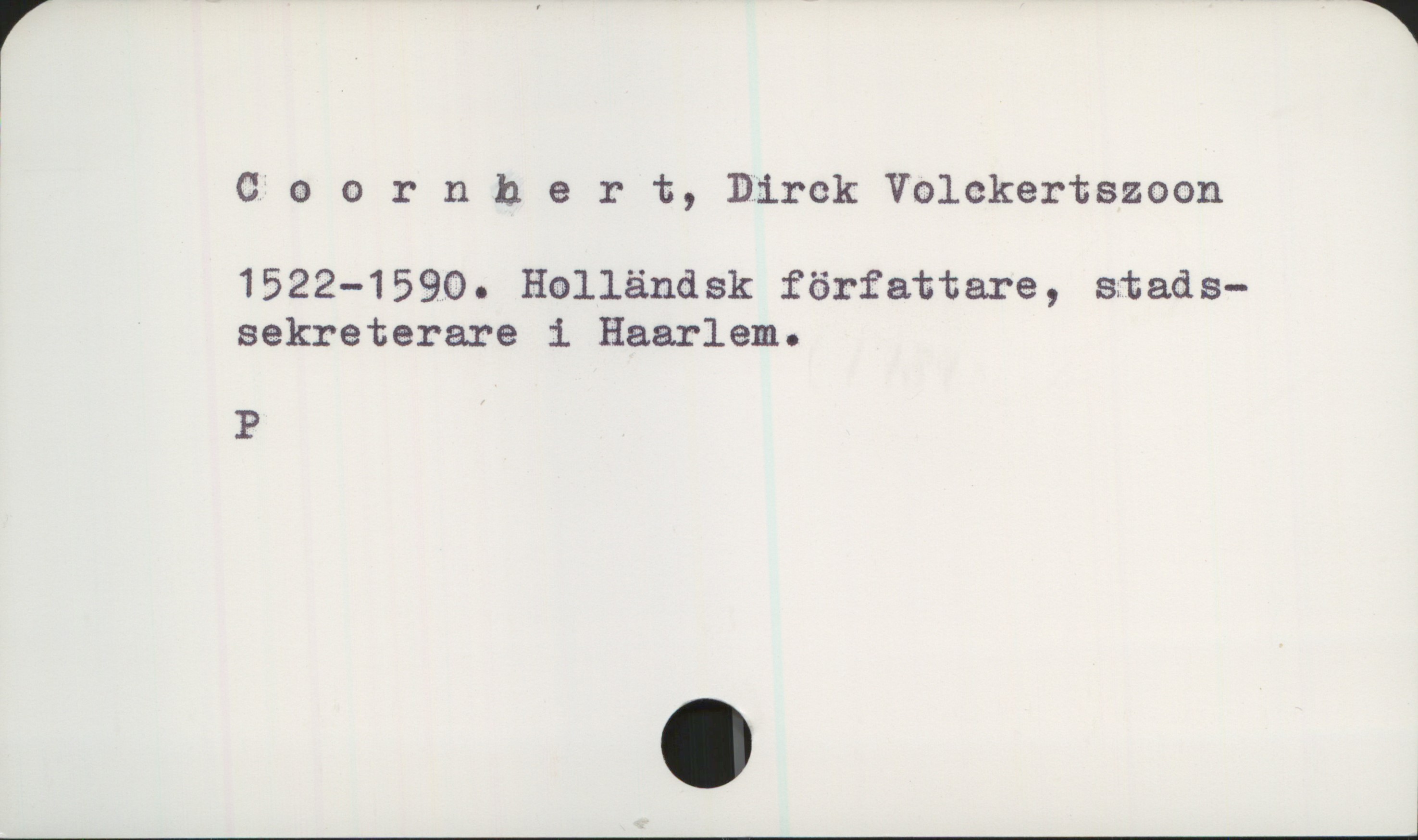 Coornhert, Dirck Volckertszoon (1522-1590) Coornhert, Dirck Volckertszoon
1522-1590. Holländsk författare, stadssekreterare i Haarlem.

P