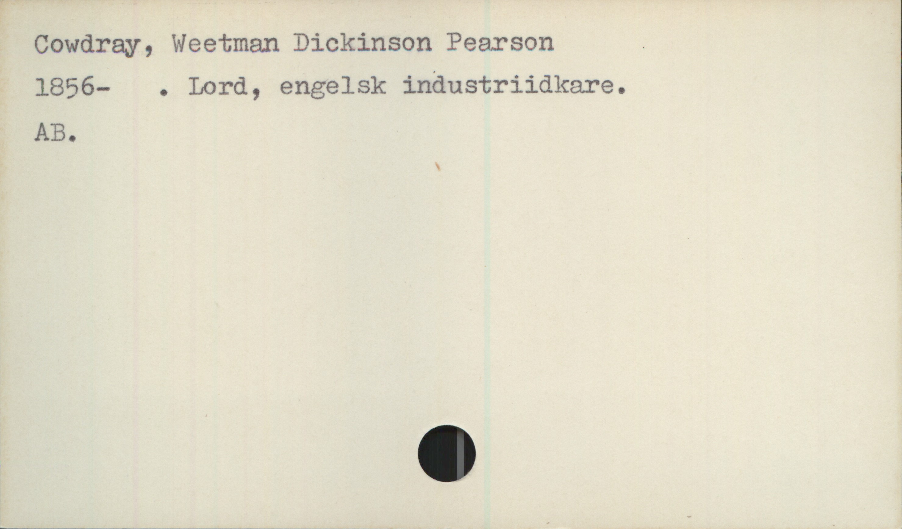 Cowdray, Weetman Dickinson Pearson . (1856-) Cowdray, Weetman Dickinson Pearson .
1856- . Lord, engelsk industriidkare.

AB.