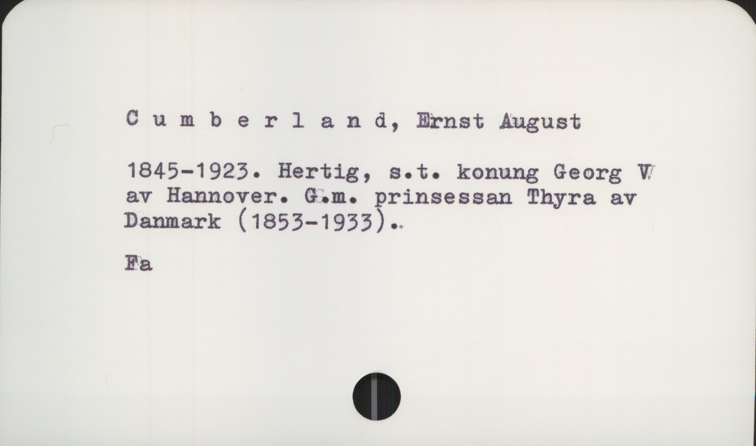 Cumberland, Ernst August 1845-1923 Cumberland, Ernst August
1845-1923. Hertig, S.t. konung Georg V av Hannover. G.m. prinsessan Thyra av Danmark (1853-1933).

Fa