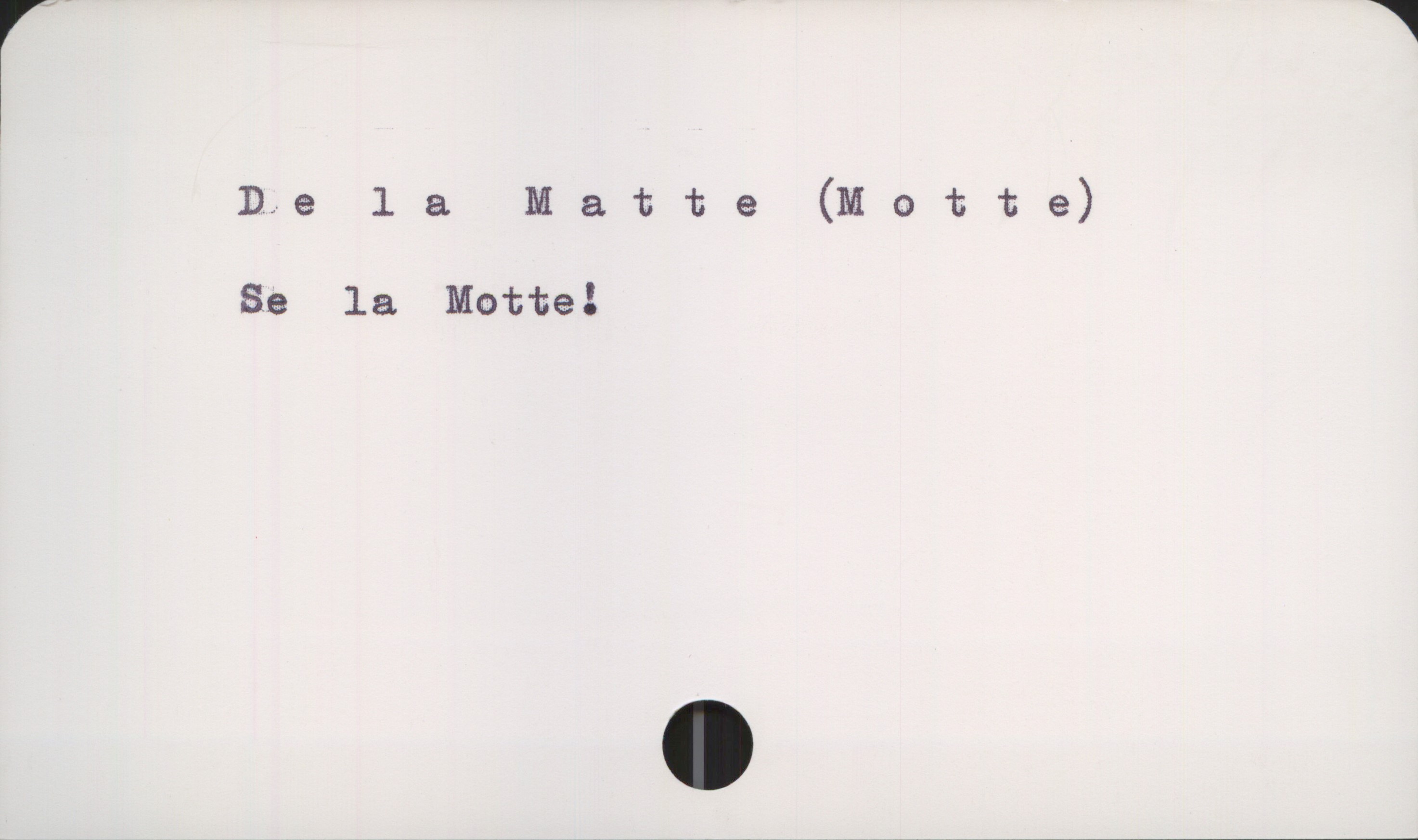 De la Matte (Motte) De la Matte (Motte)
Se la Motte!