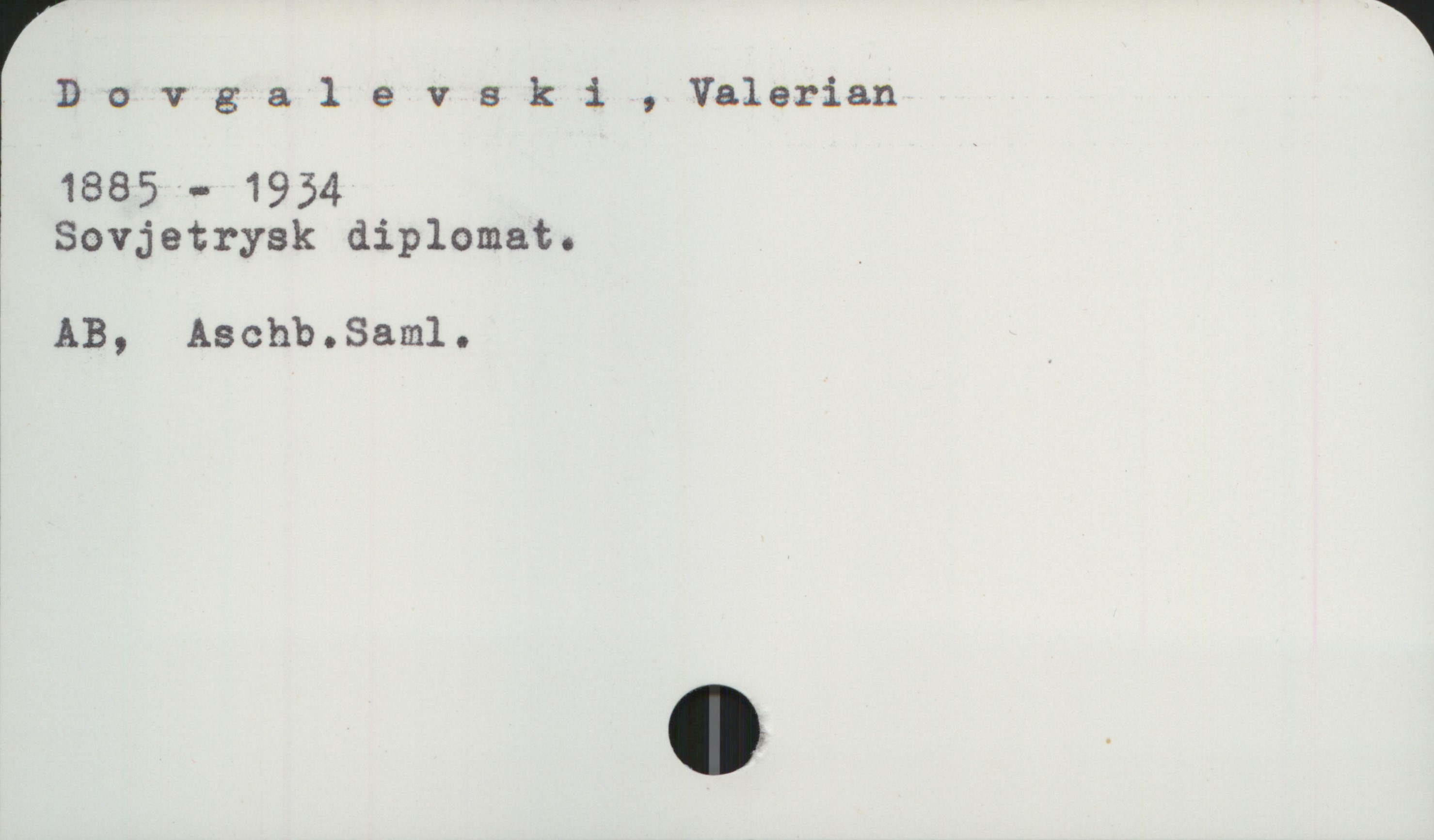  D 0 vgalevakl , Valerian
1885 - 1954
; Sovjetrysk diplomat. .
&
AB, ASChbosa-mlo .

