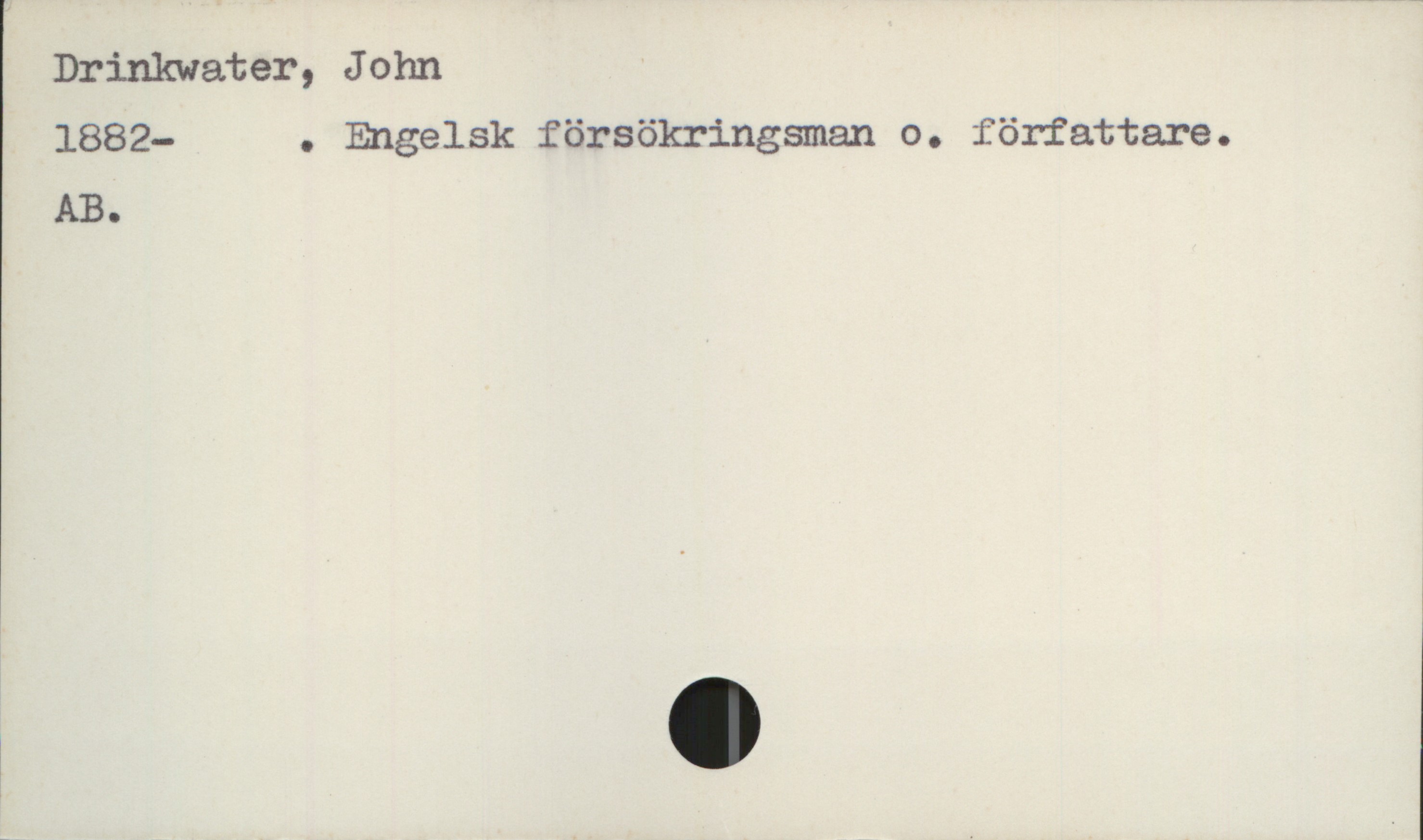  Drinkwater, John
1882- . Engelsk försökringsman o. författare.
AB.
&

