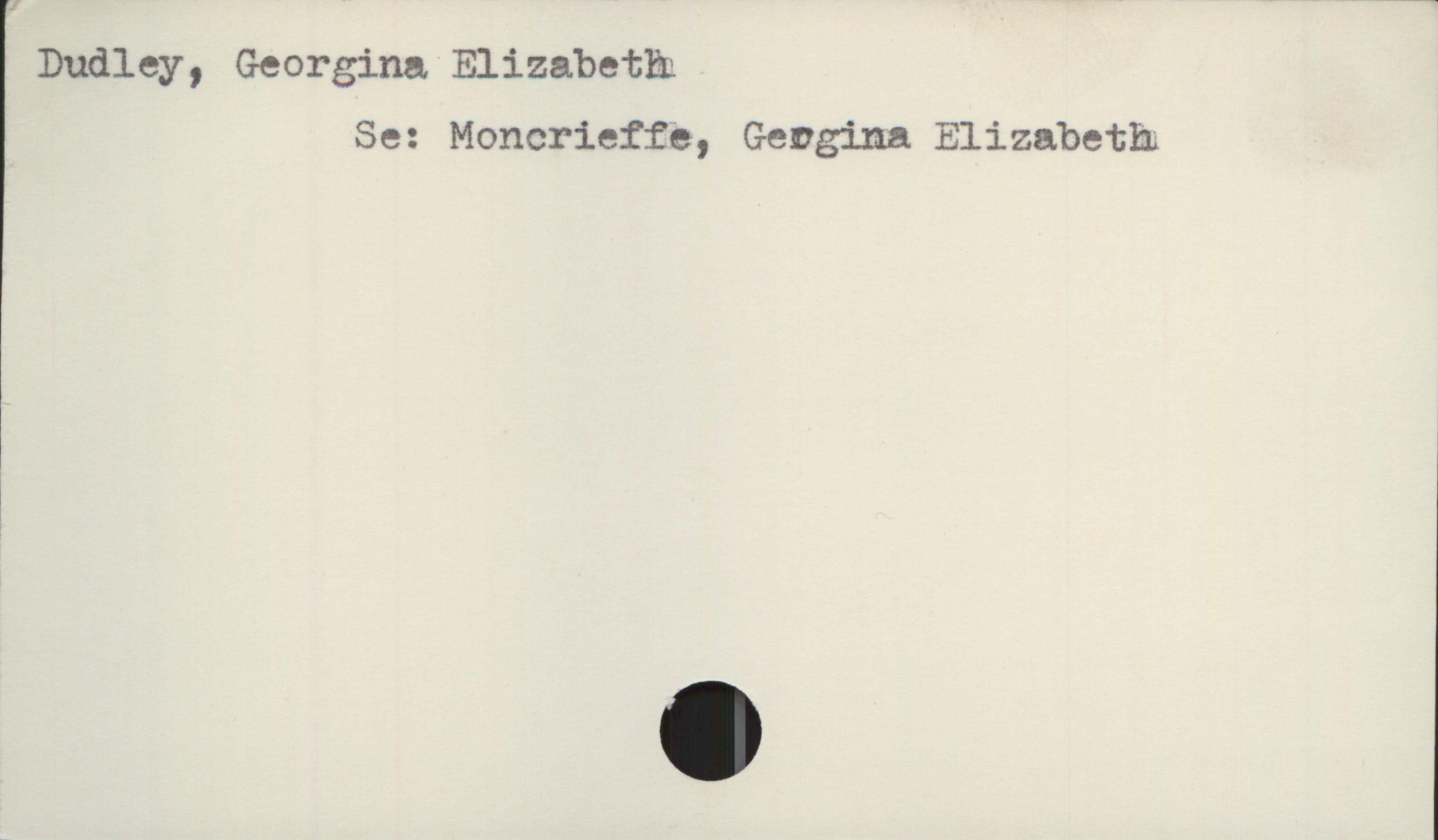  Dudley, Georgina, Elizabeth.
Se: Moncrieffe, Gevgina Elizabeth
!

