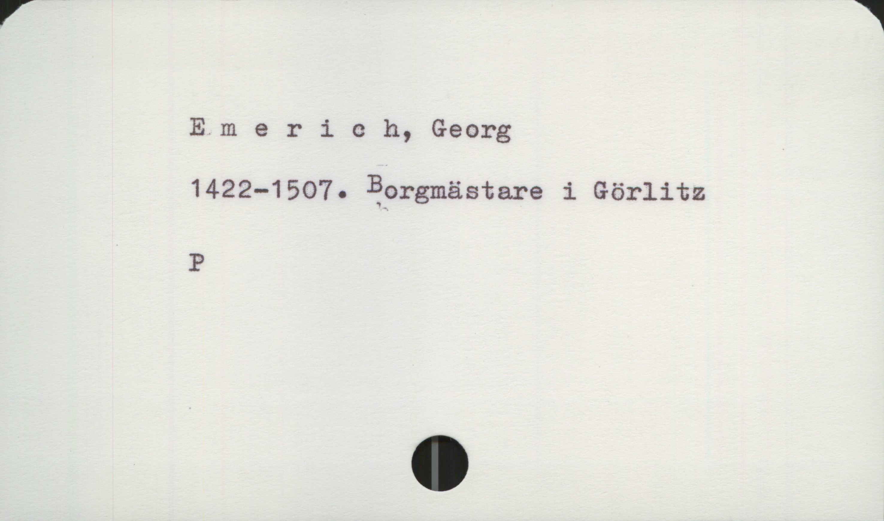  r 1
Elmerieh, Georg
1422—1507. Bprgmästare i Görlitz
P

