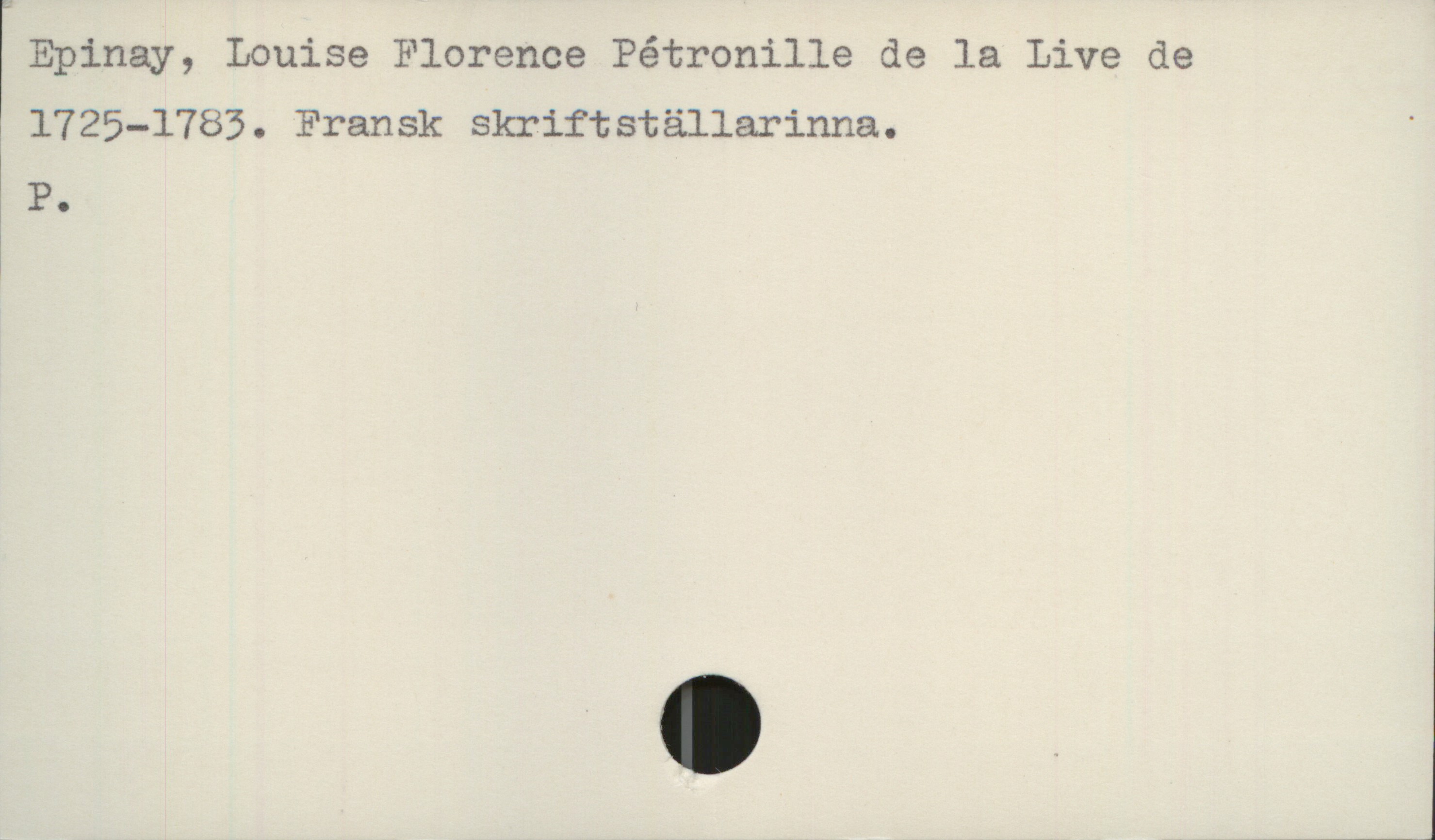  ' Epinay, Louise Florence Pétronille de la Live de
1725—1783. Fransk skriftställarinna. '
P.

