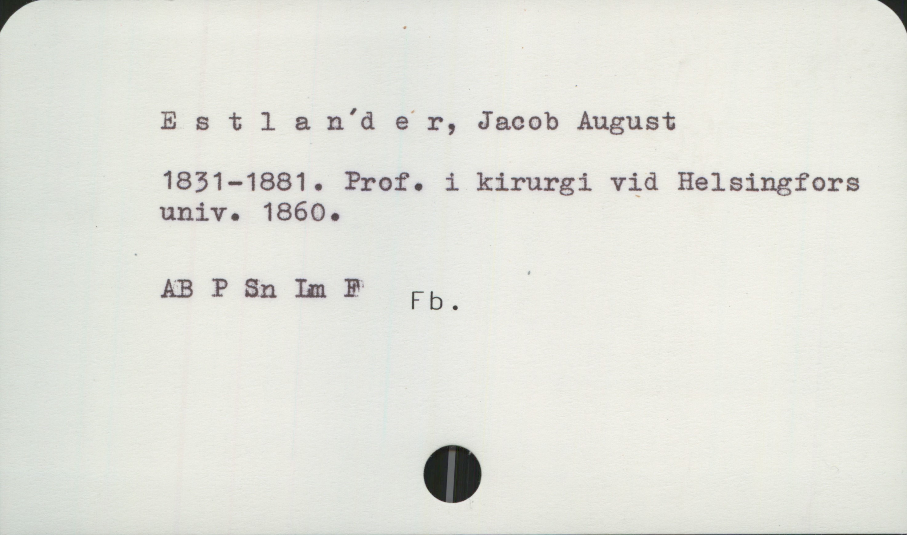  Estl & n'd e'r, Jacob August
1851—1881. Prof. i kirurgi vid Helsingfors
. univ. 1860.


