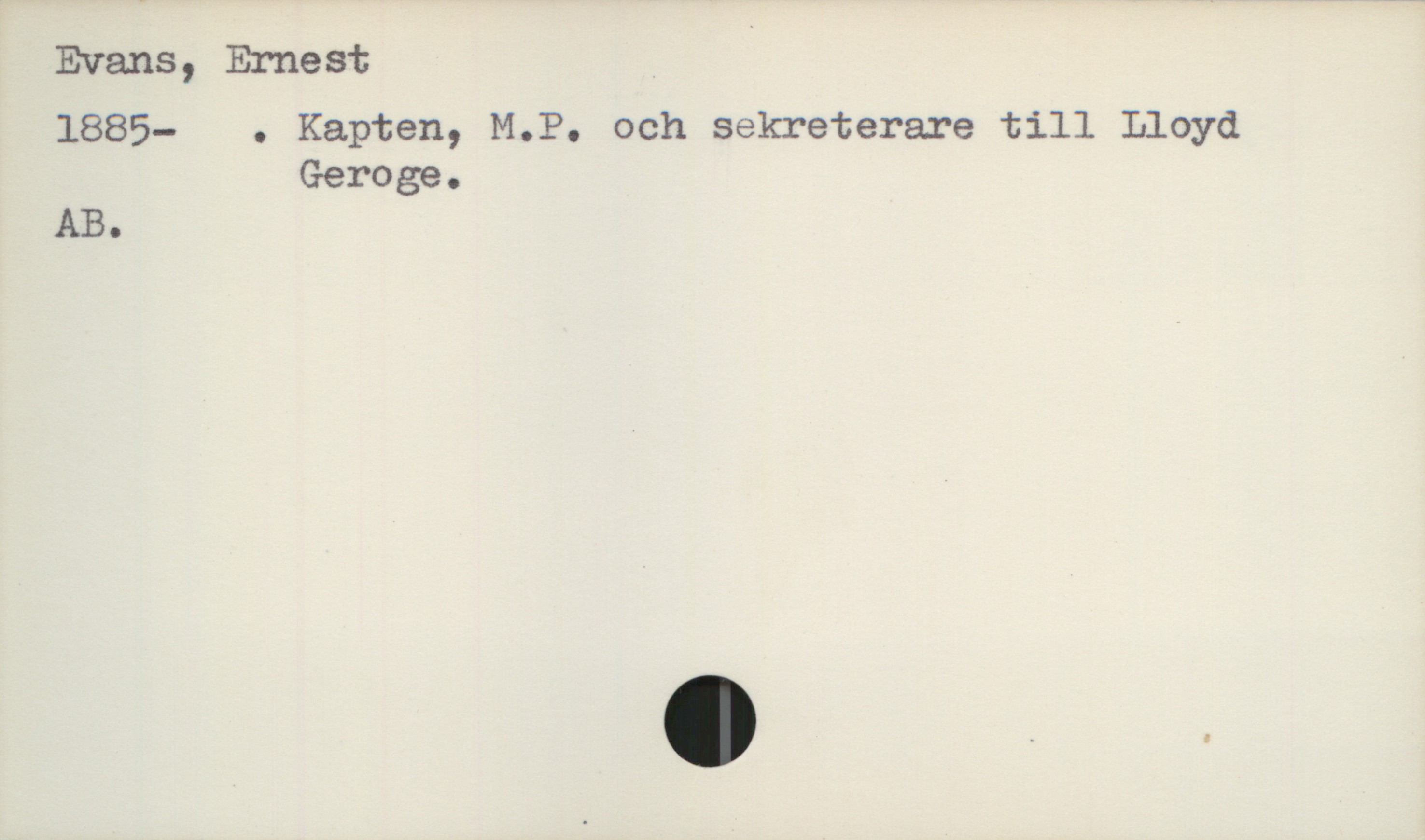  Evans, Ernest '

1885— . Kapten, M.P. och sekreterare till Lloyd
Geroge.

AB.

