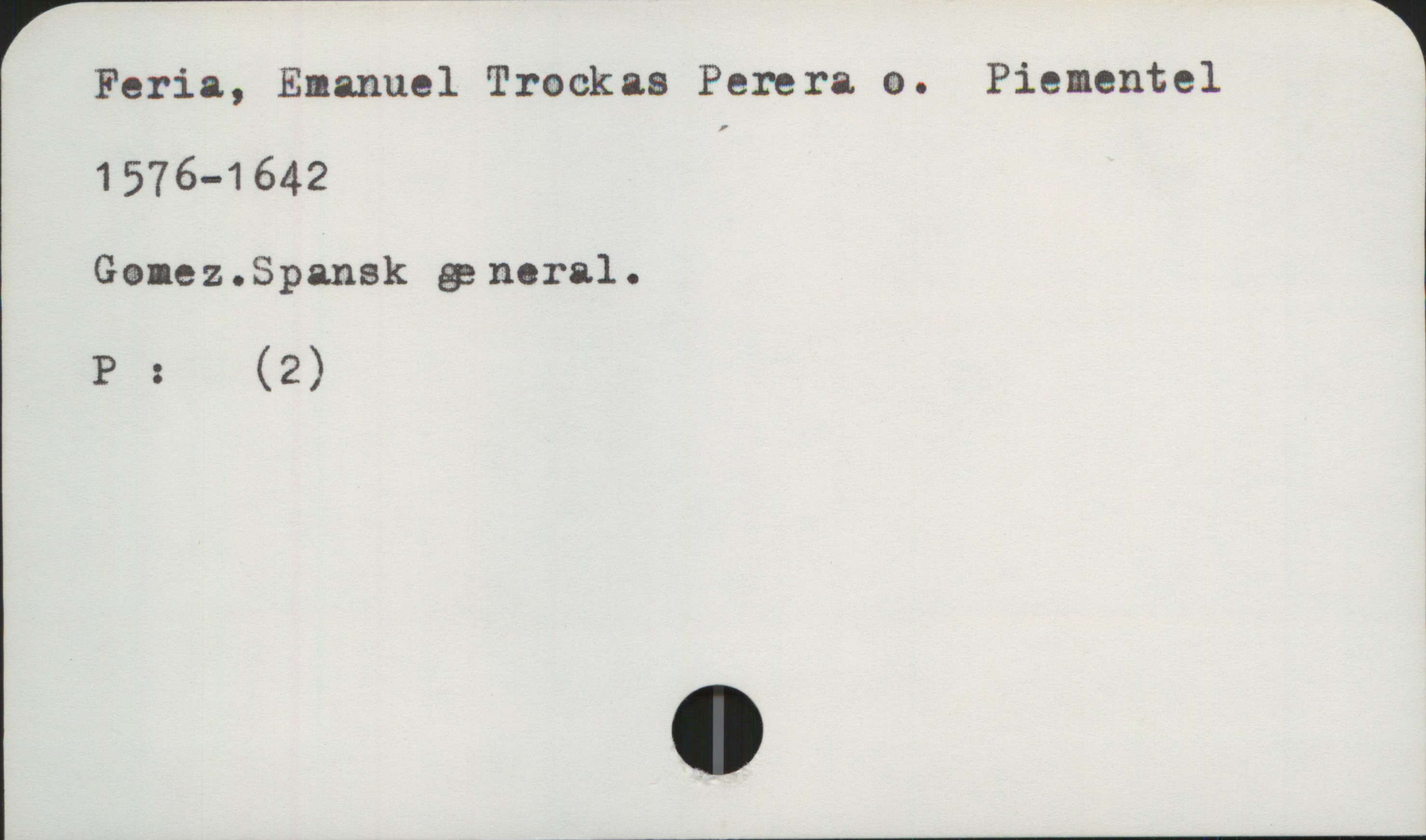  Feria, Emanuel Trockaa Perera e. Pienentel 1
1576-1642 I
Genez.Spansk &nu—al.
P : (2)
.

