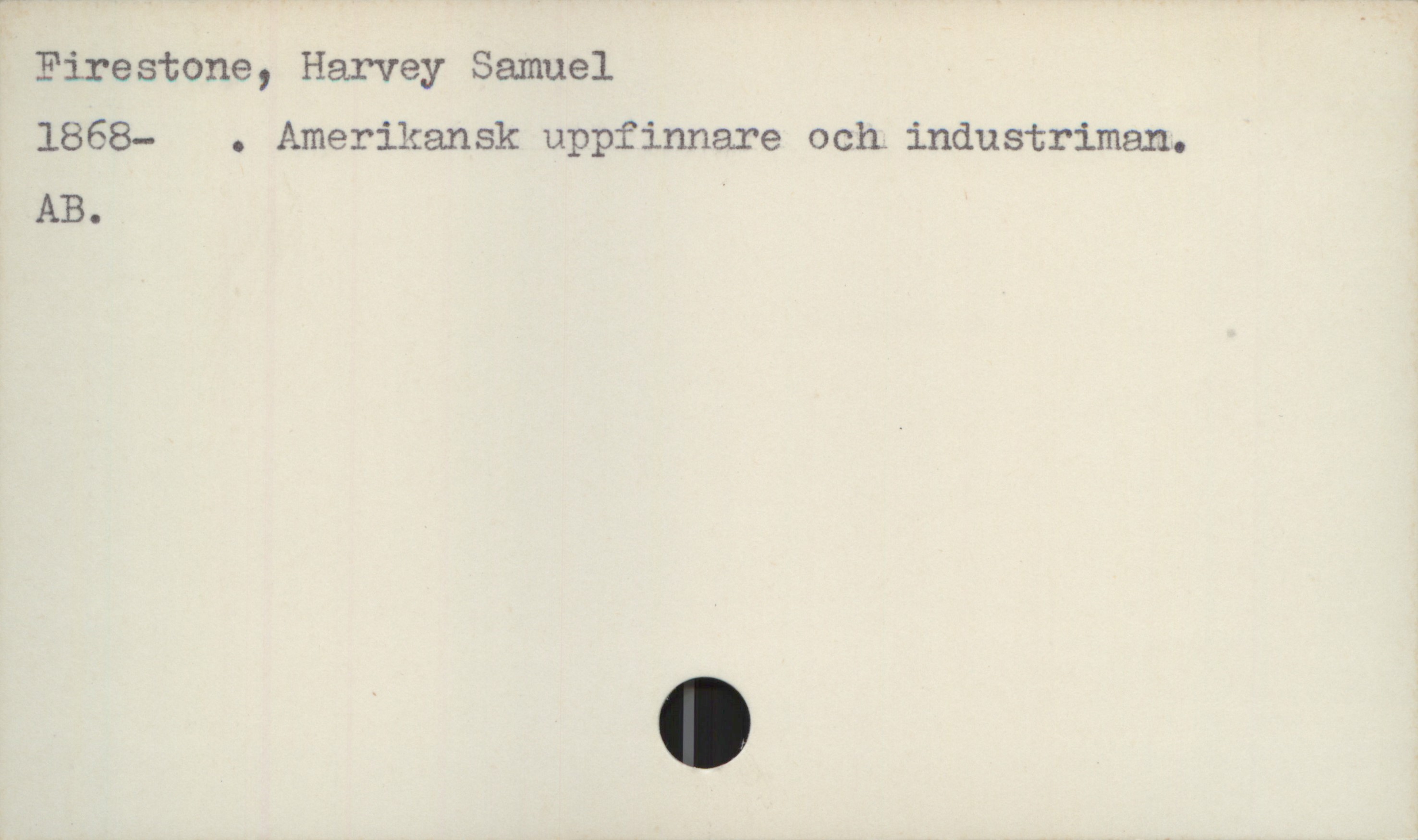  Firestone, Harvey Samuel
1868- . Amerikansk uppfinnare och. industriman.
AB. '

