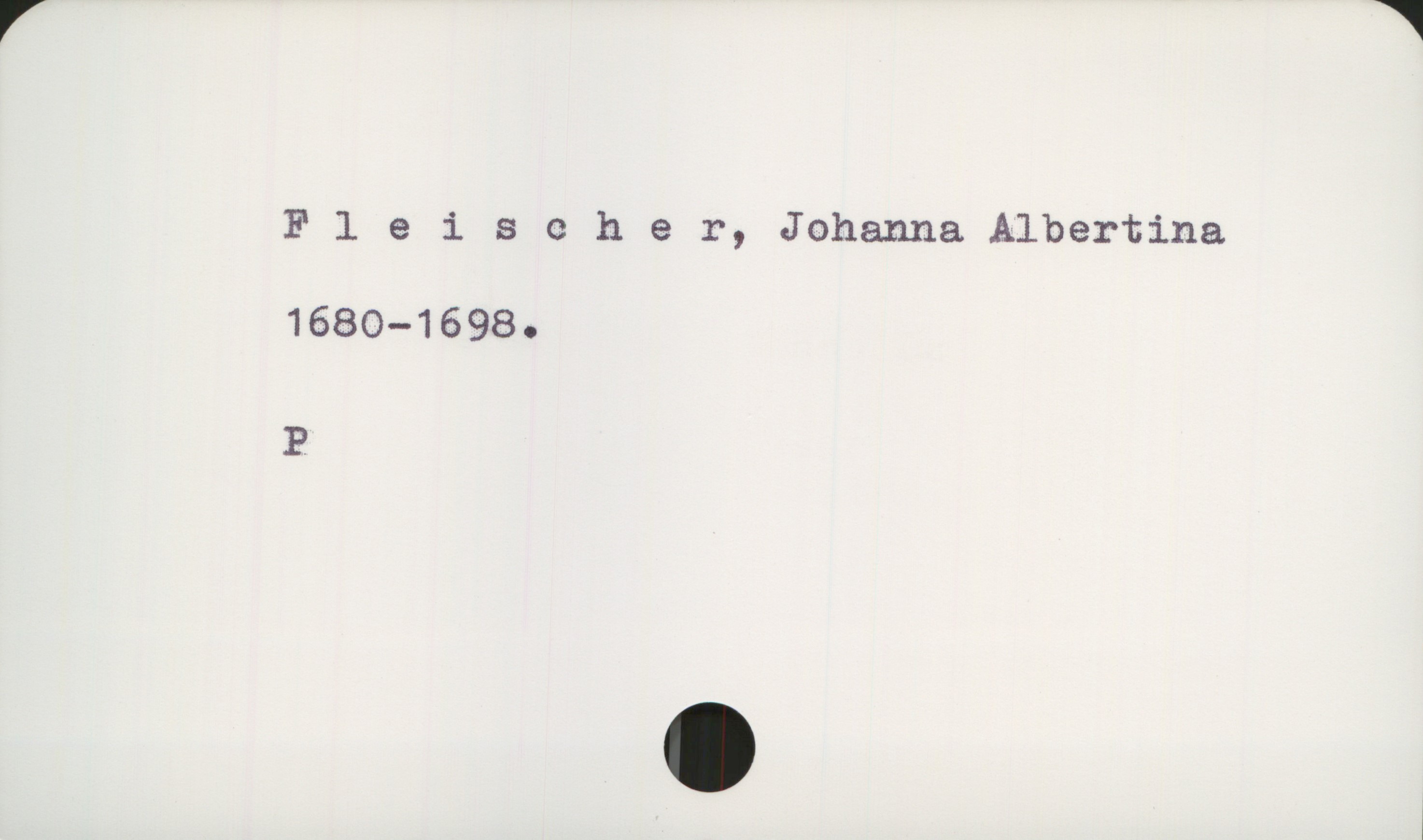  V W
Fleischer, Johanna Albertina
1680—1698.
P
I

