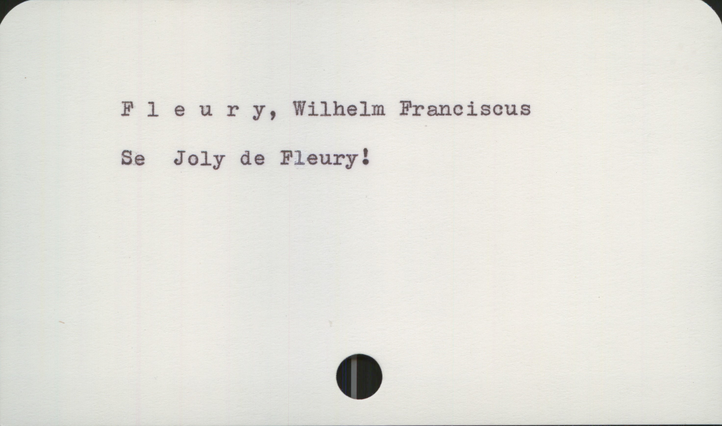  Fleury, Wilhelm Franciscus
Se Joly de Fleury!

