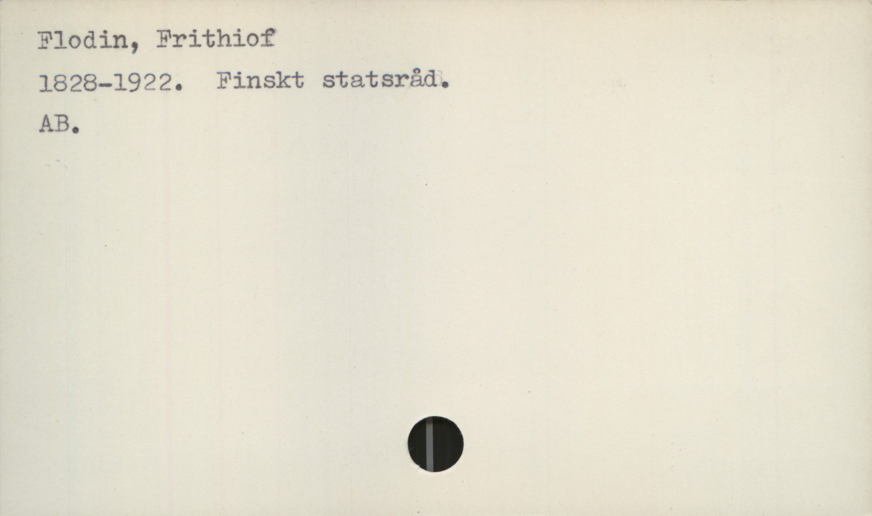  Flodin, Frithiof
1828-1922. Finskt statsråd.
AB.

