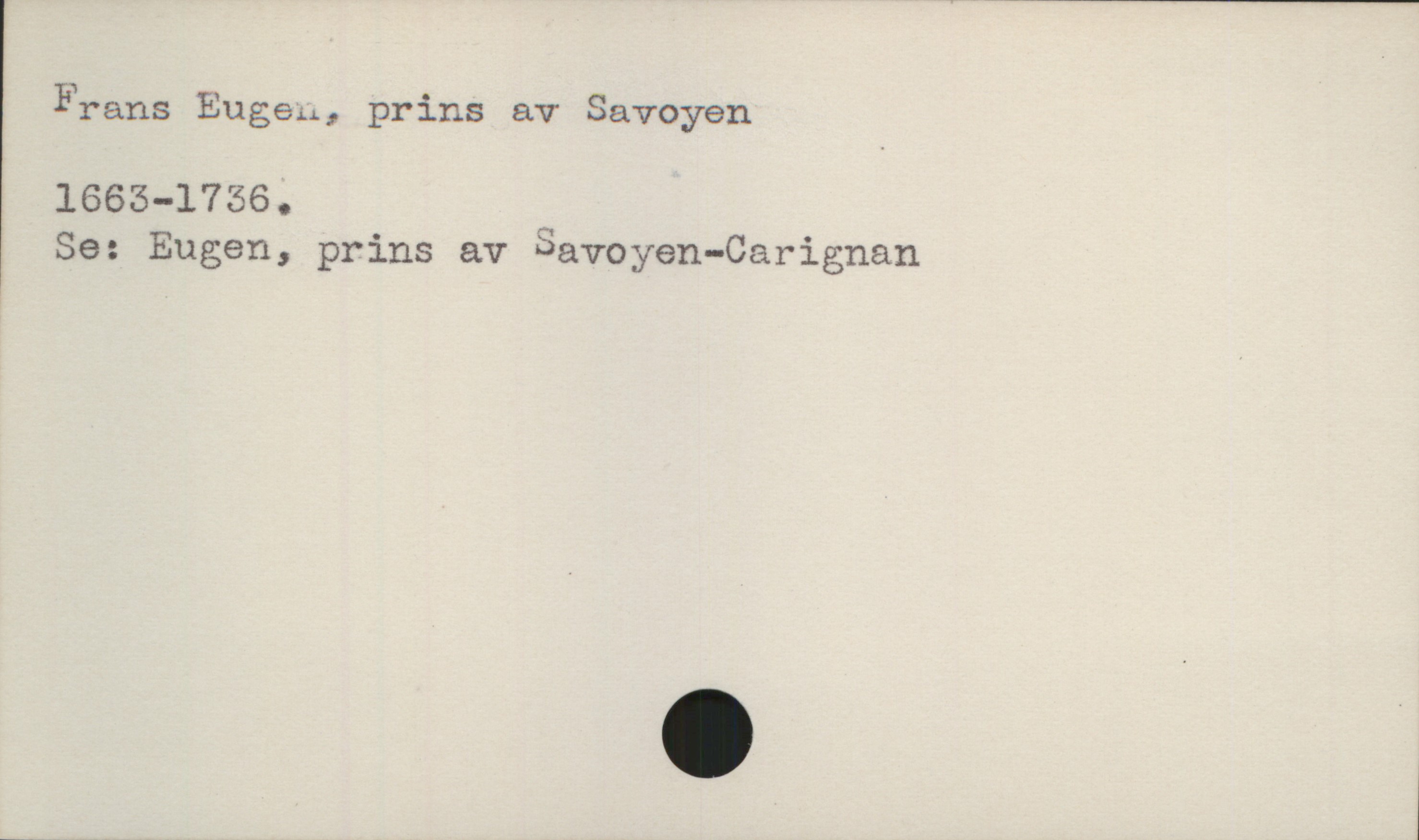  Frans Eugen, prins av Savoyen
1665-1756.
Se: Eugen, prins av Savoyen-Carignan

