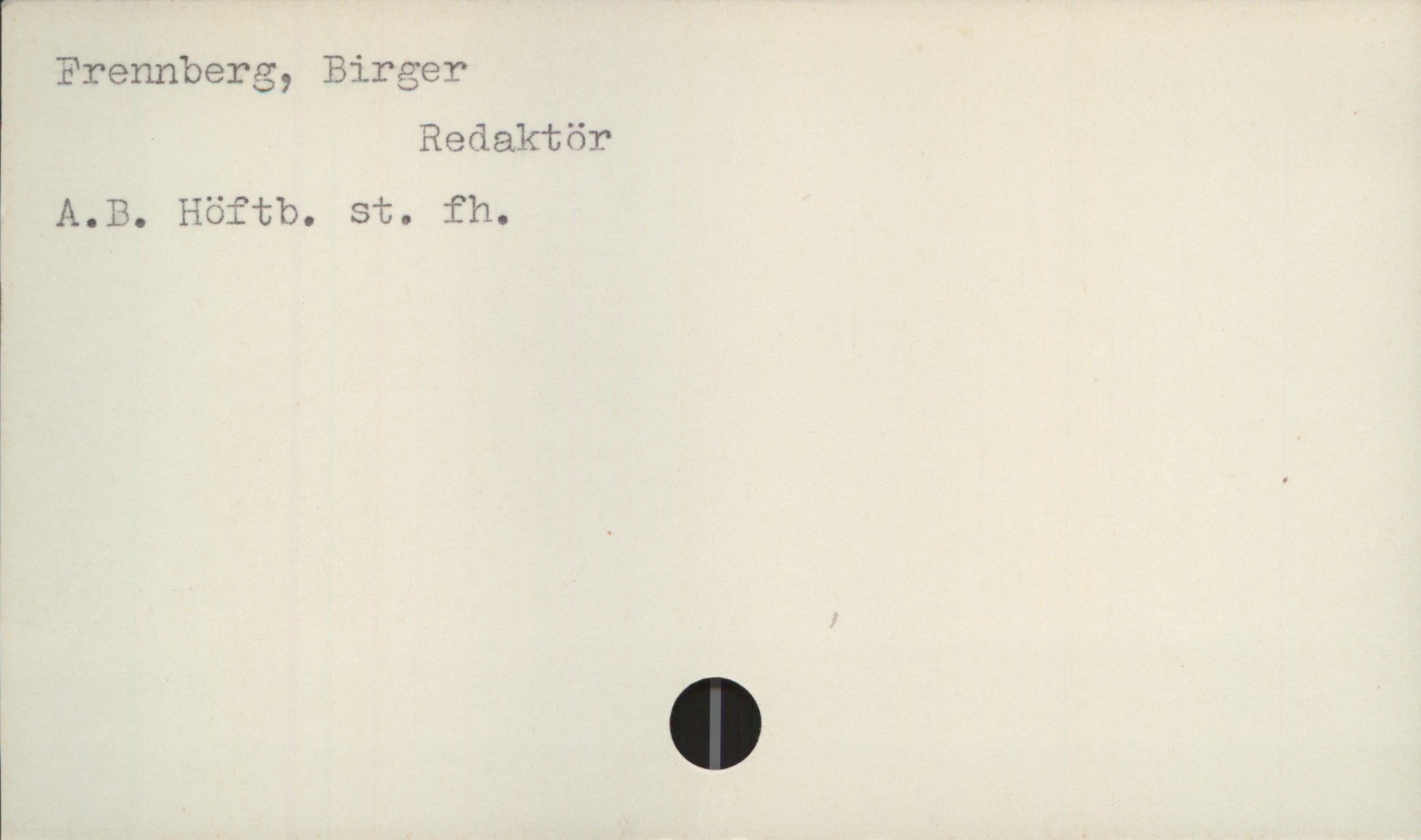  Frennberg, Birger
Redaktör
A.B. Höftb. st. fh.
1
i

