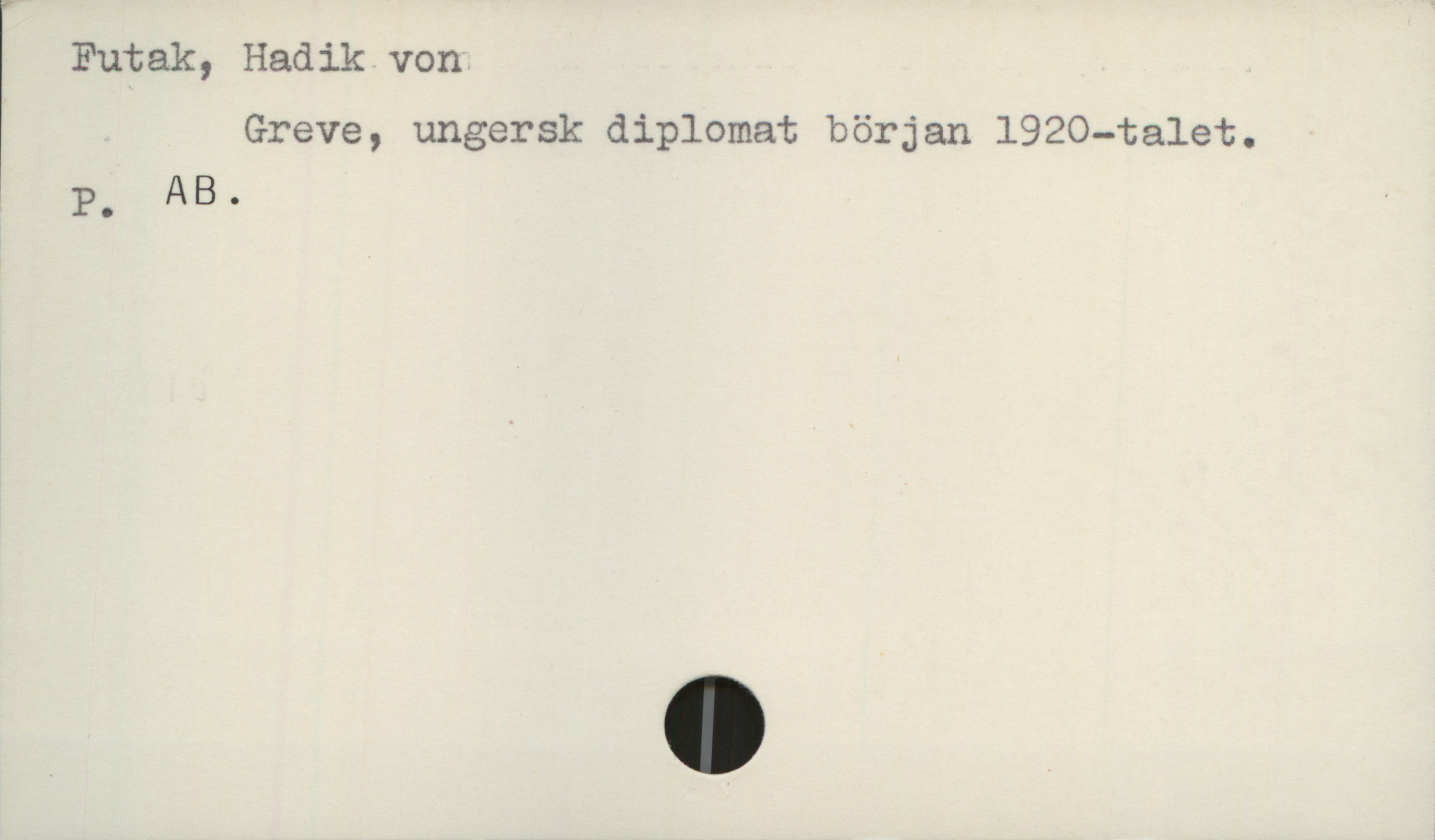  Futak, Hadik von
Greve, ungersk diplomat början 1920—talet.
, P. AB. '

