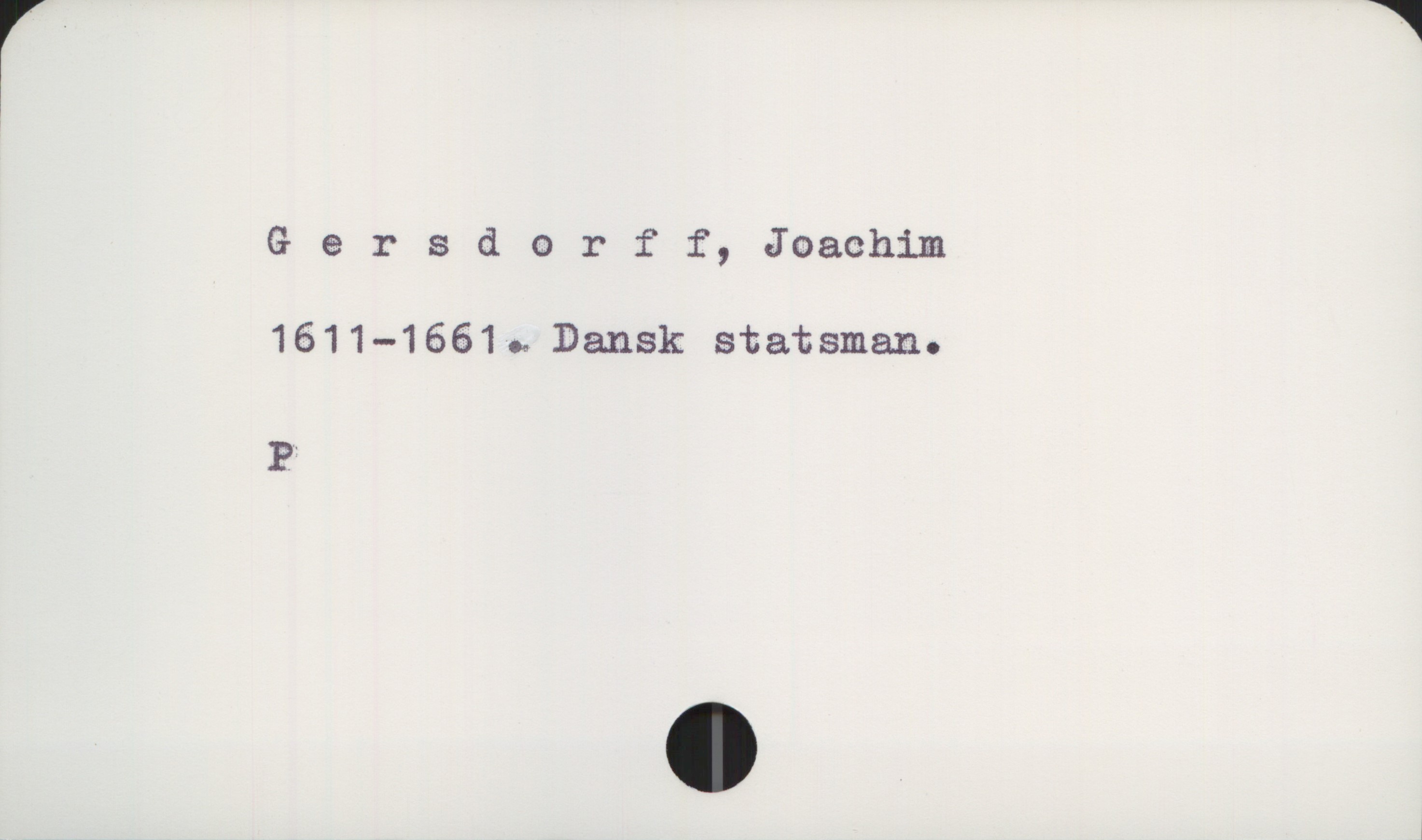 Gersdorff, Joachim Gersdorff, Joachim

1611 - 1661. Dansk statsman.

P.