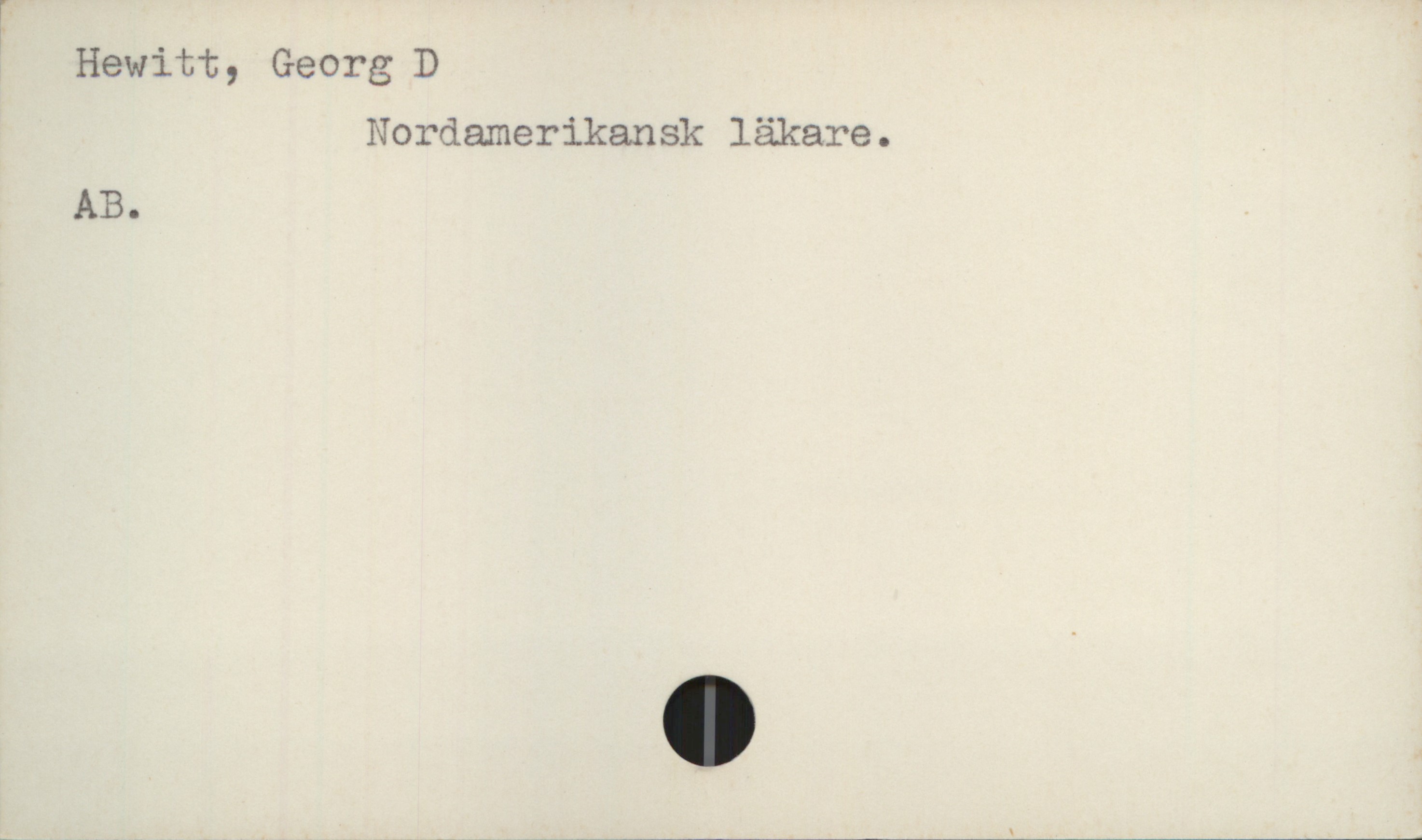  F _
% Hewitt, Georg D
Nordamerikansk läkare.
AB.


