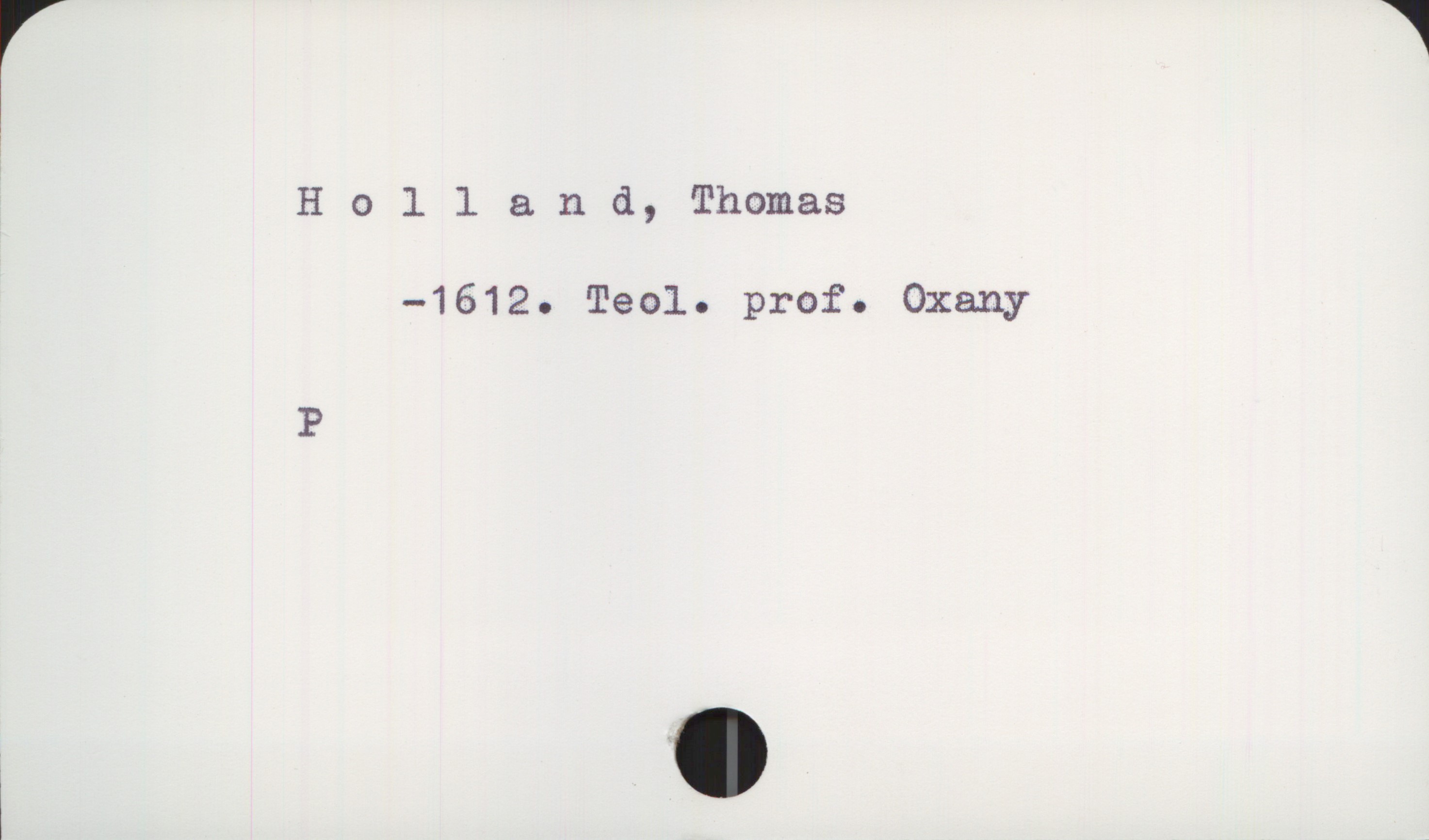  Holland, Thomas
—1612. Teol. prof. Oxany
P

