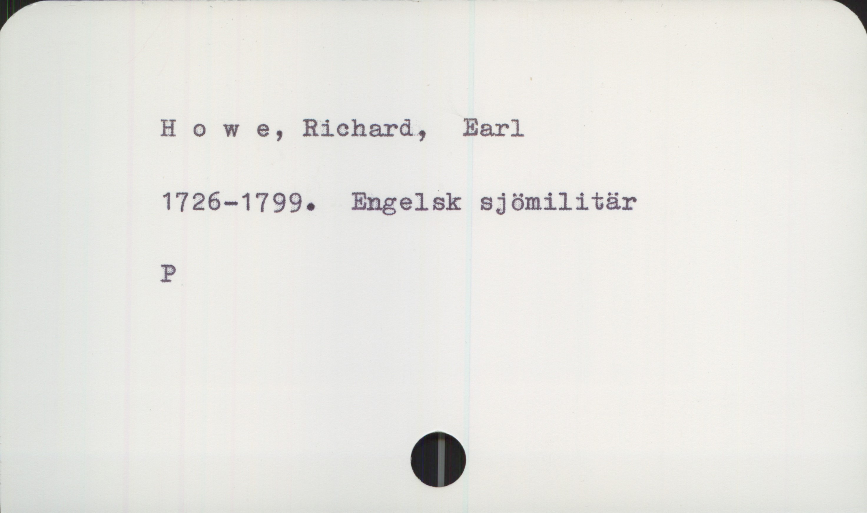  H 0 w &, Richard, Earl
1726-1799. EngelSk sjömilitär
P

i

