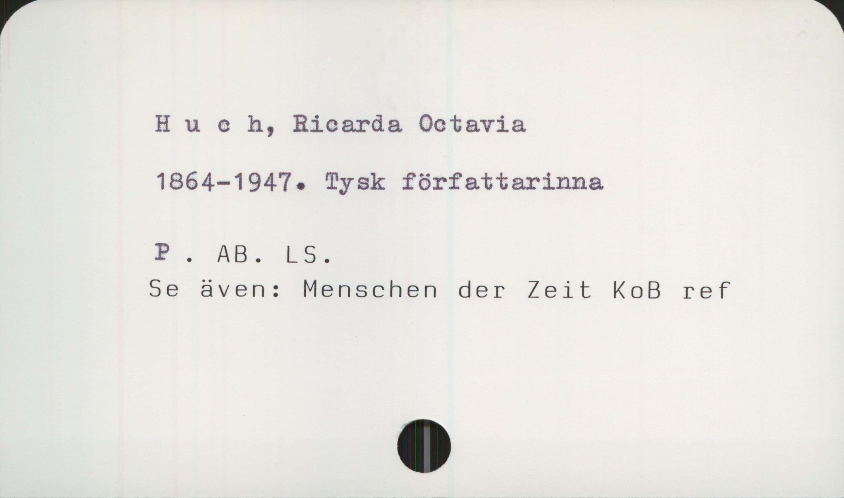  Huch, Ricarda Octavia

1864—1947. Tysk författarinna

P . AB. LS.

Se även: Menschen der Zeit KOB ref

