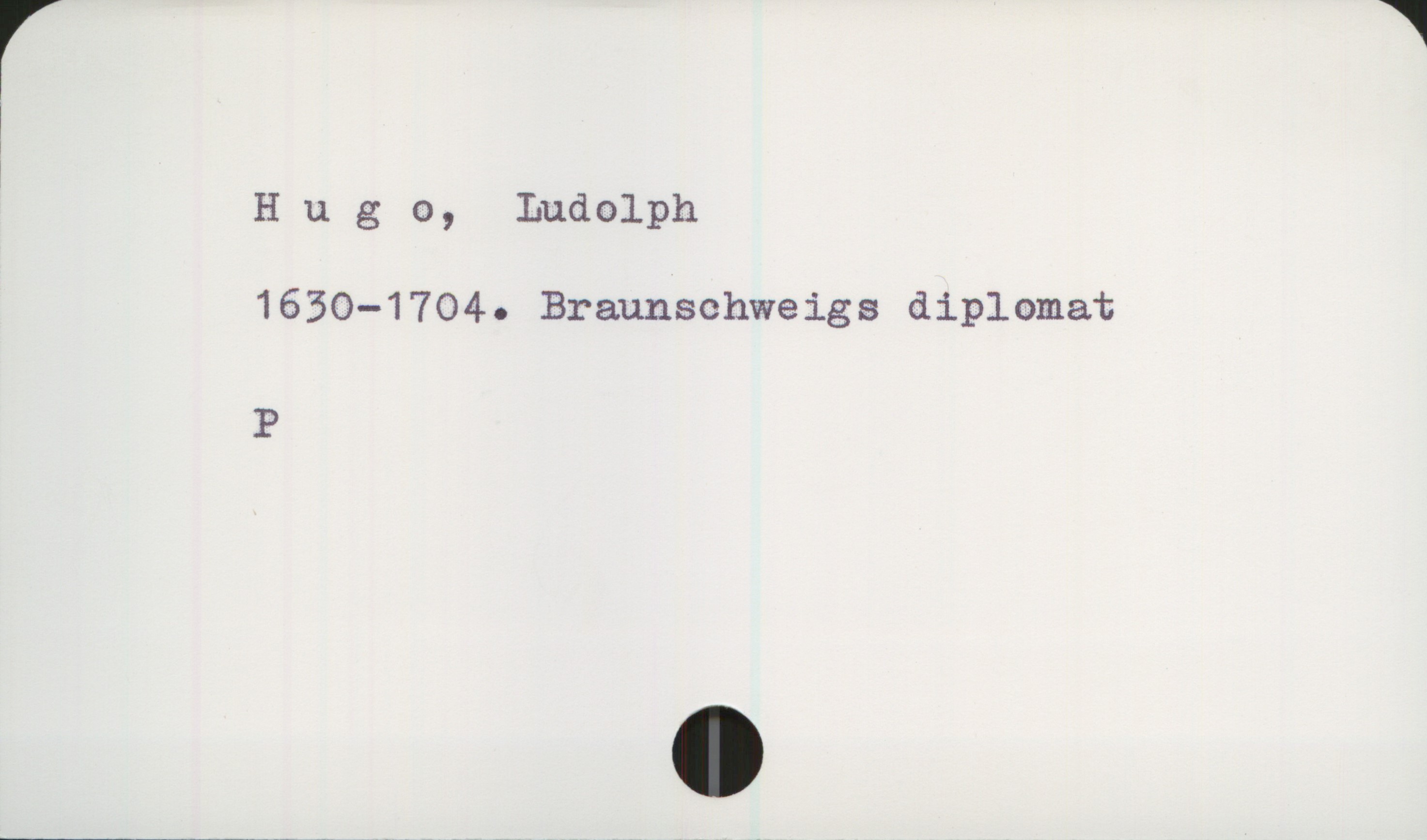  r *
'
!

H u g 0, Ludolph

1639-1704. Braunschweigs diplomat

P

