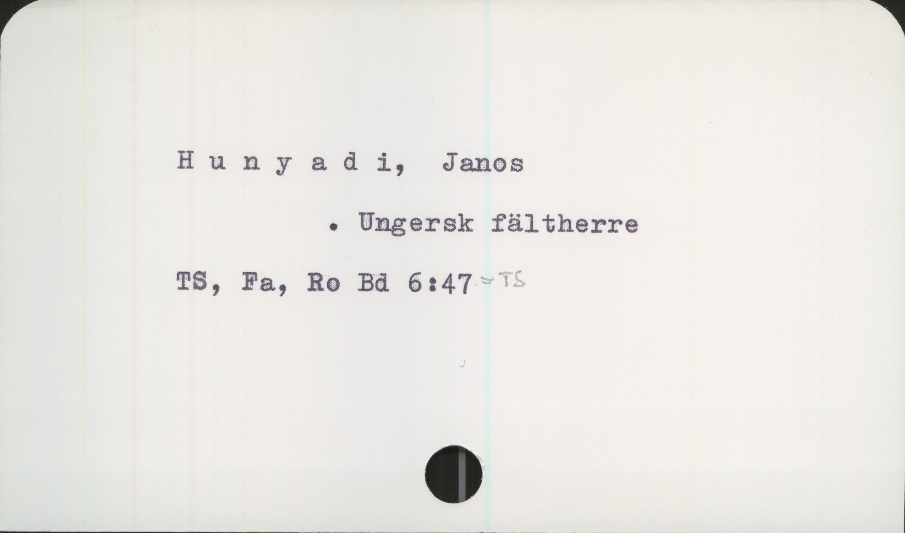  Hunyadi, Janos
. Ungærsk fältherre
TS, Fa, Ra Ba 6:47yf"

