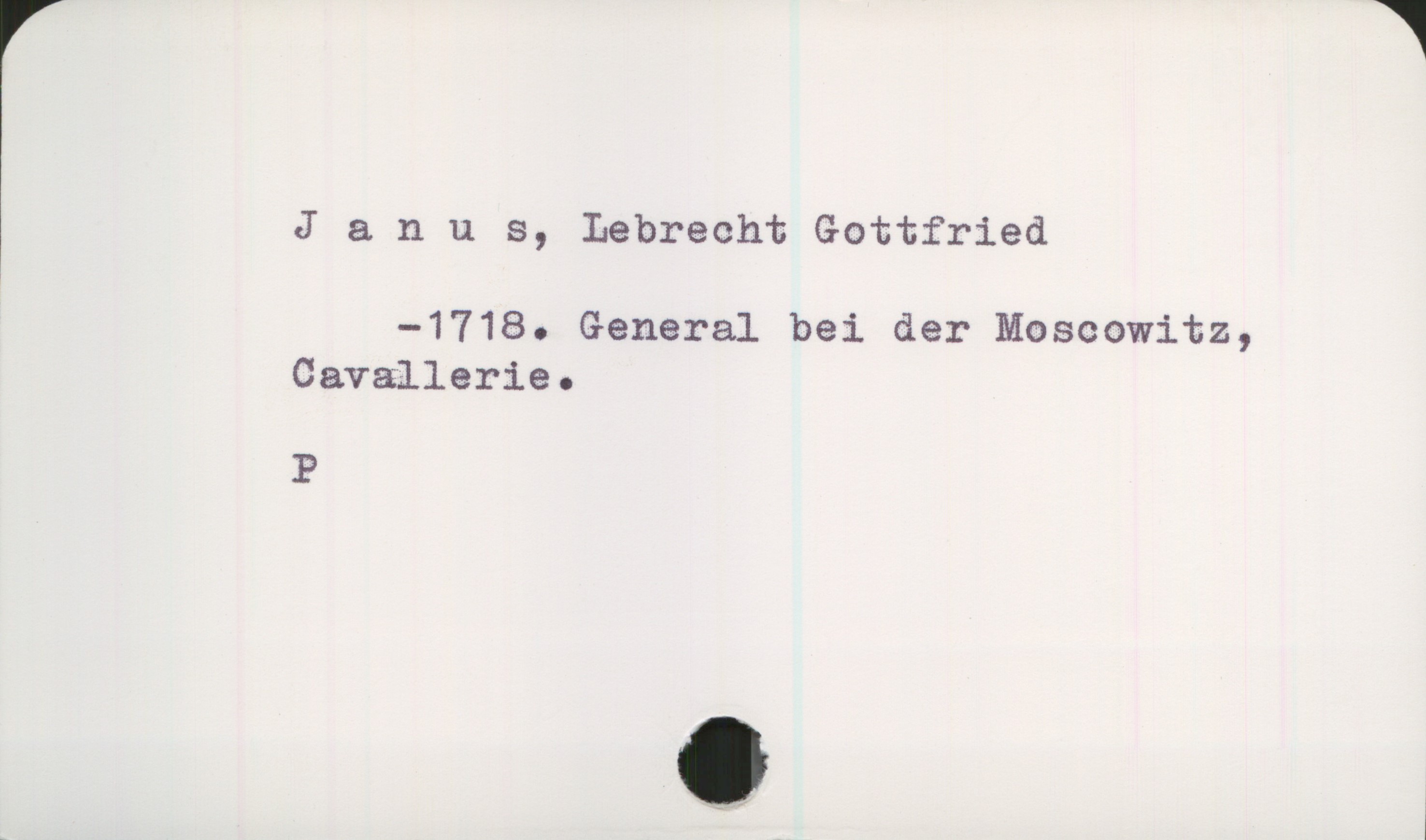  ( J & n u s, Lebrecht Gottfried
—1718. General bei der Moscowitz,
Cavallerie.
P
& o

