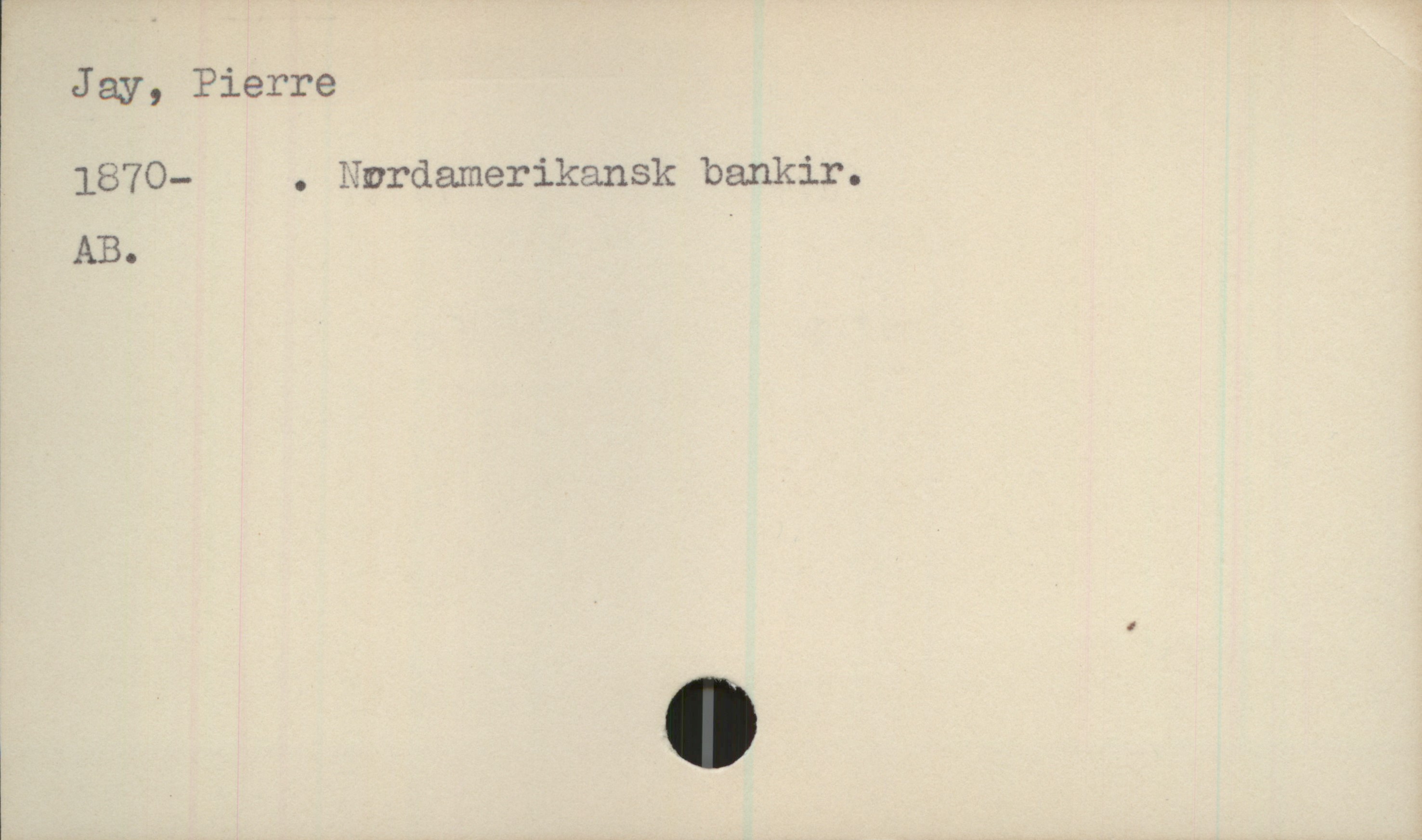  Jay, Pierre
1870— . Emrdamerikansk bankir.
AB. '

