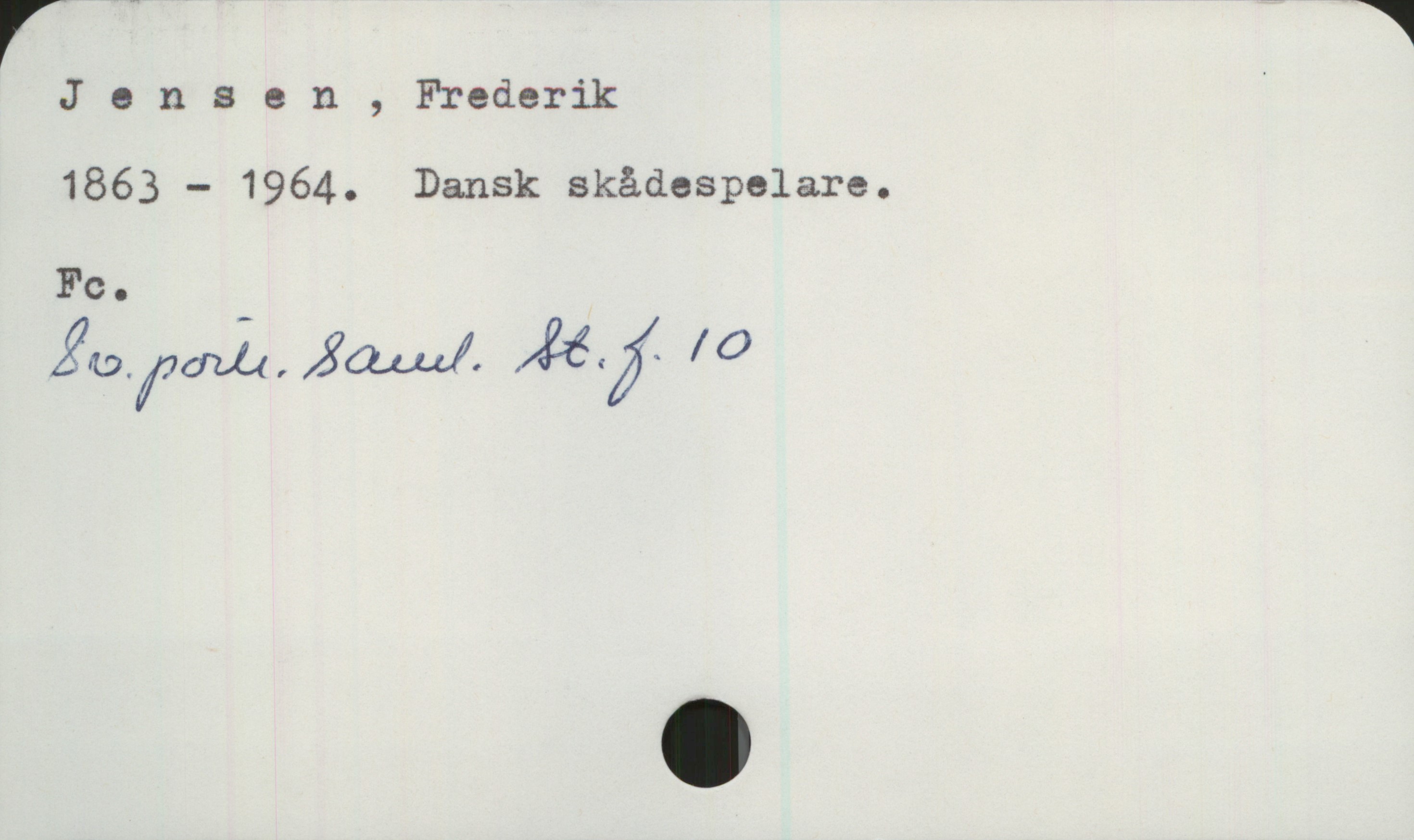  r '" & *
J 9 nsen , Frederik _
1863 — 1964. Dansk skådespelare.
Fc.
Äapfmani4,2Q24LuÅ /£åÄÄK /C)

