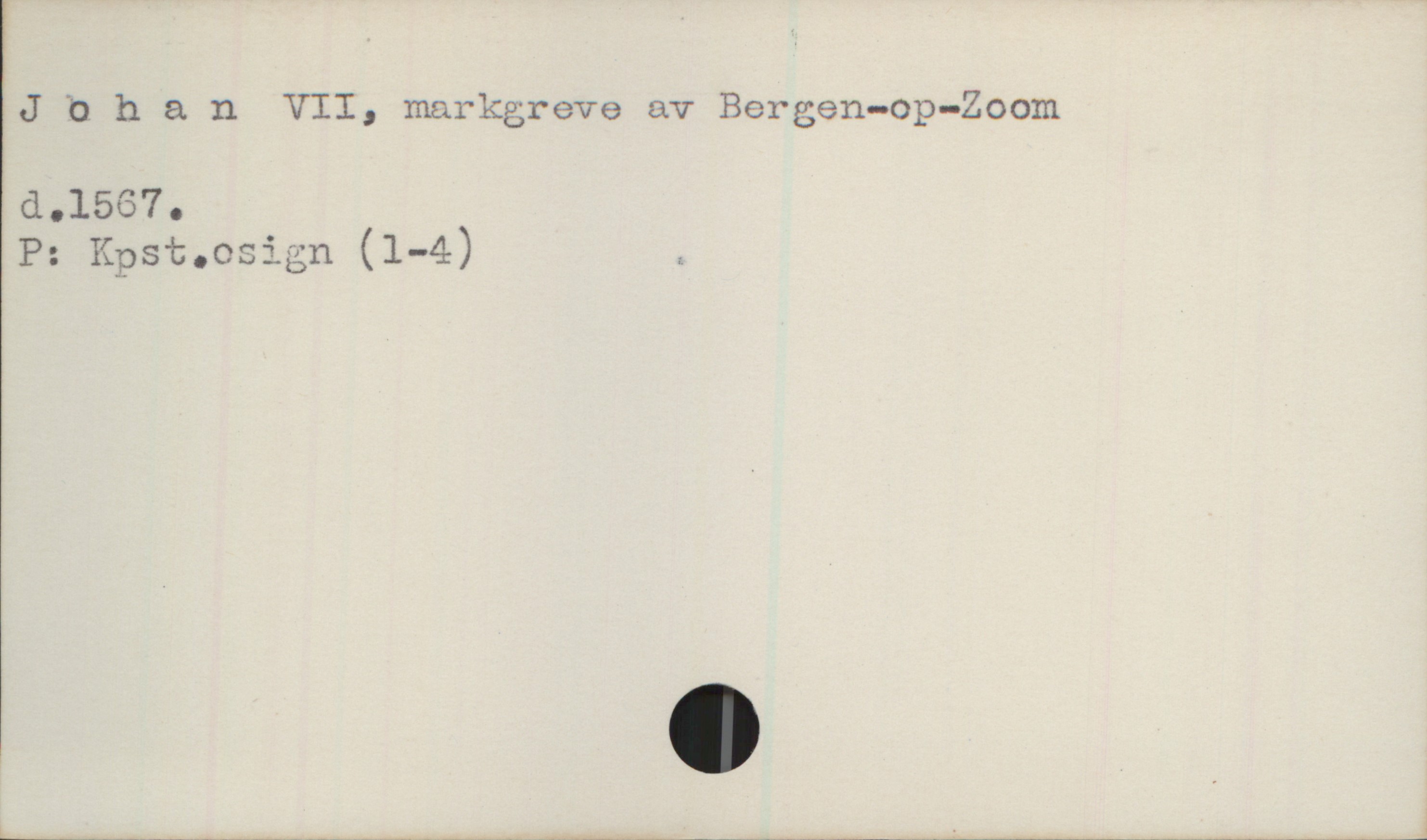  J "0 b a n VII, markgreve av Bergen-op-Zoom
d.1567.
P: Kpst.osign (1-4) i

