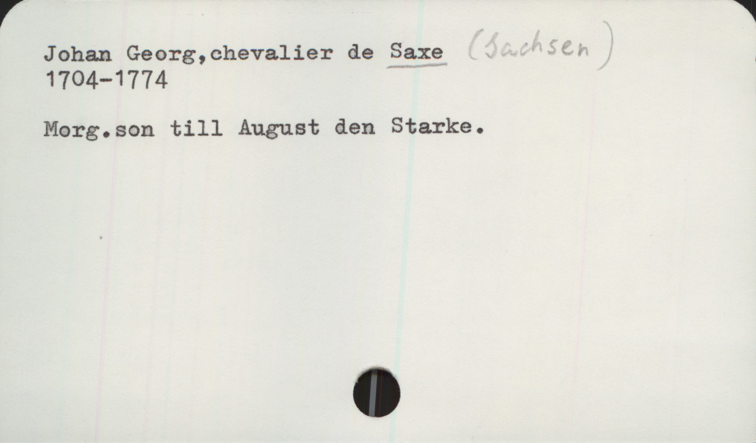  V W
Johan Georg,chevalier de gagg ' 99 .
1704—1774
Marg.son till August den Starke.

