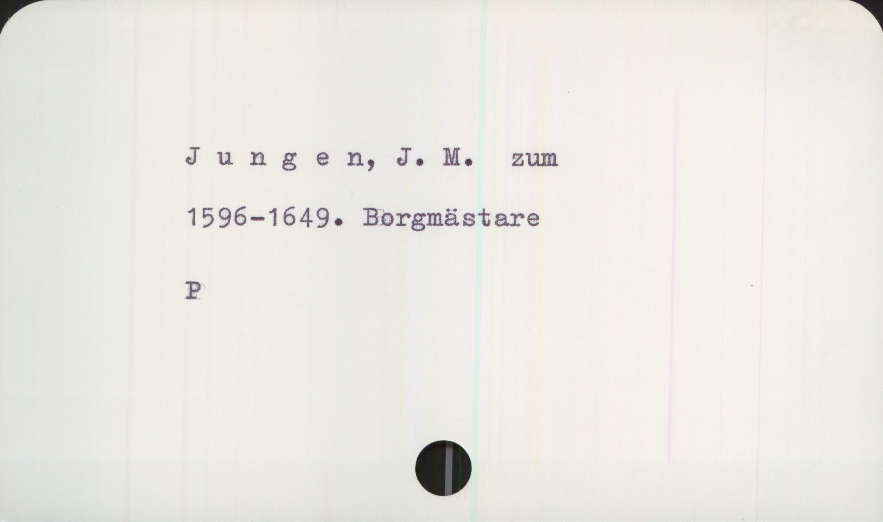  Jungen, J. M. zum
1596-1649. Bbrgmästare
P ,

