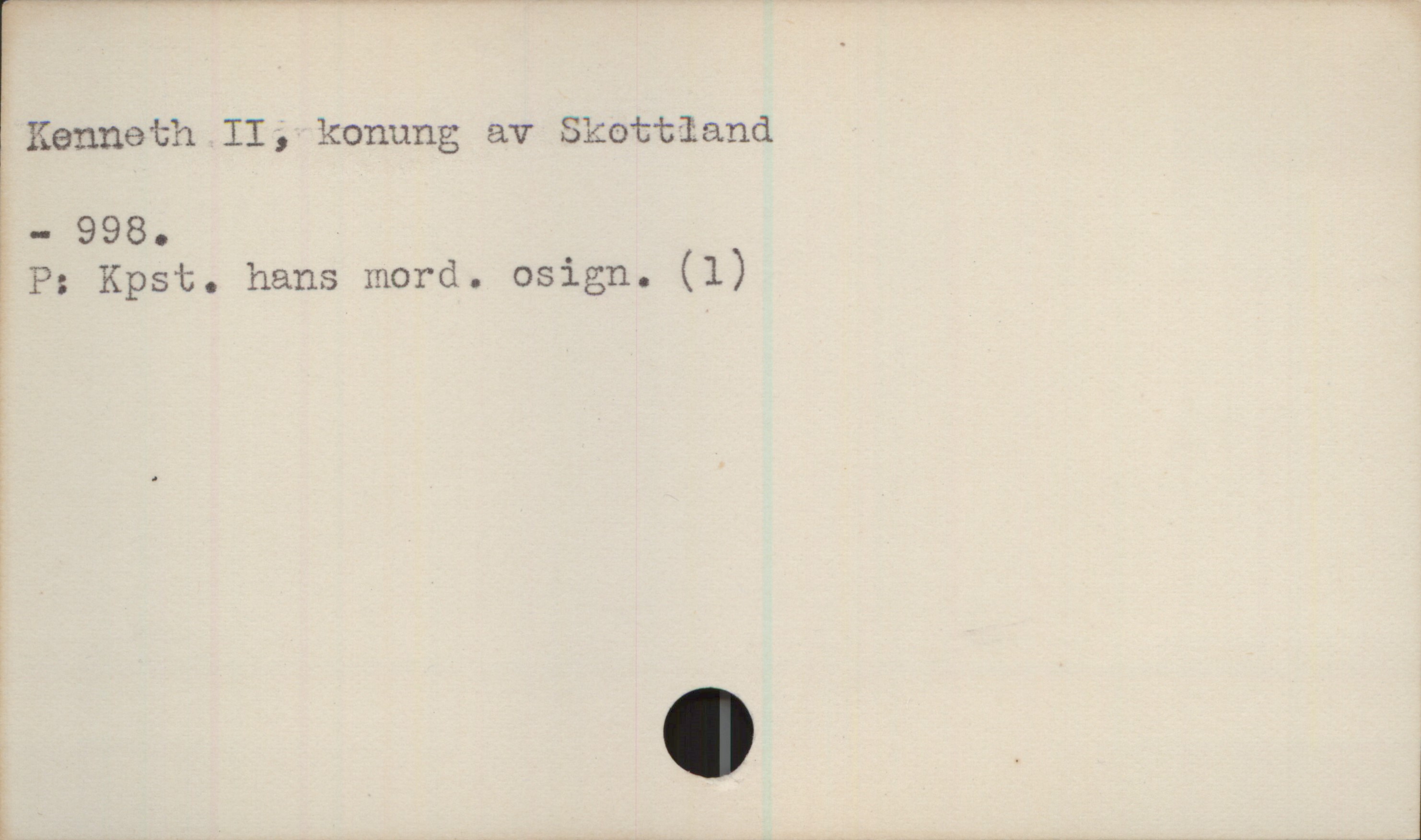  Lienneth II, konung av Skottland
i " 998. .
? P: Kpst. hans mord. omgn. (l)

