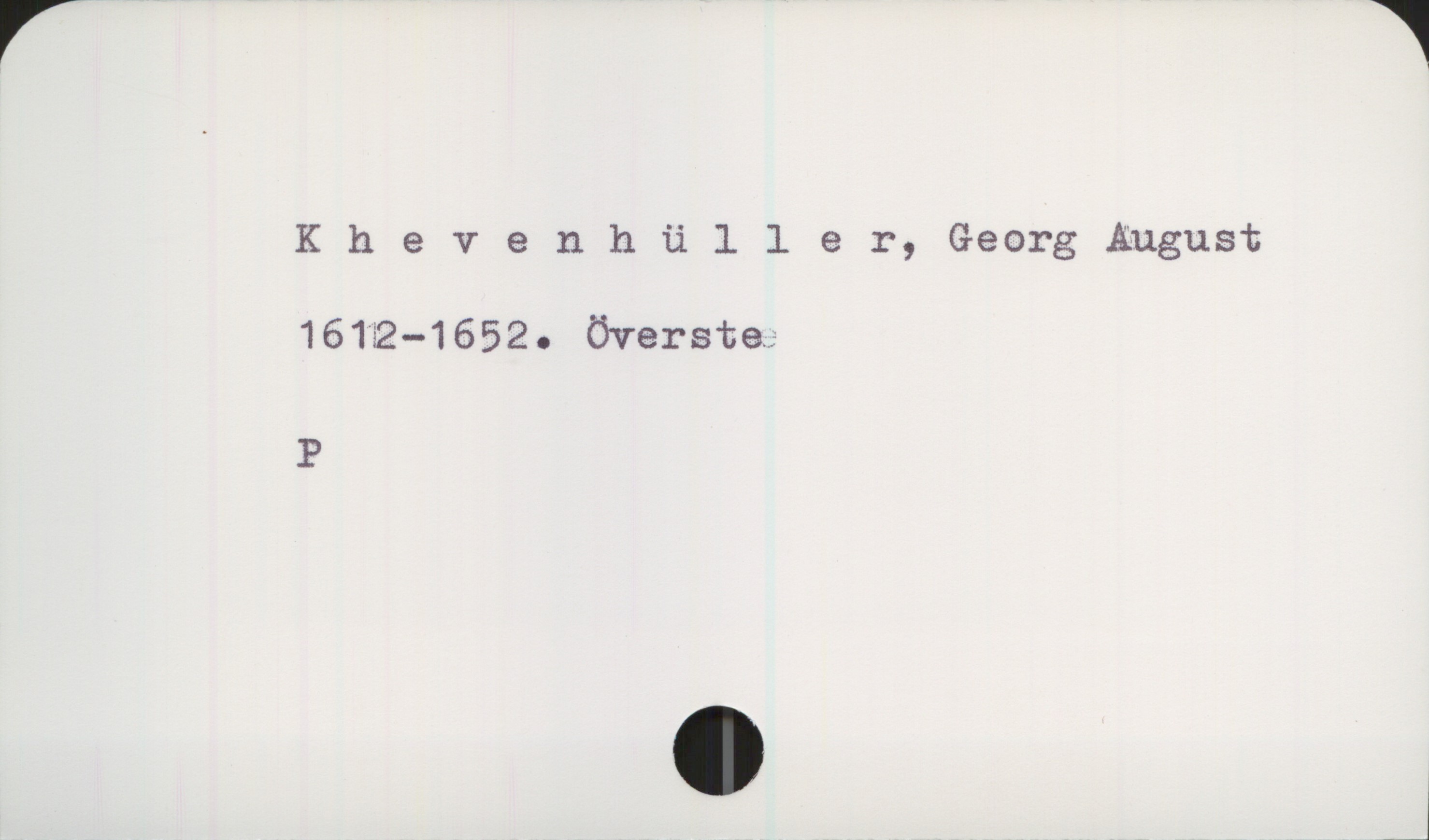  Khevanh ü 1 l e r, Georg August
1612—1652. Översta;
P

