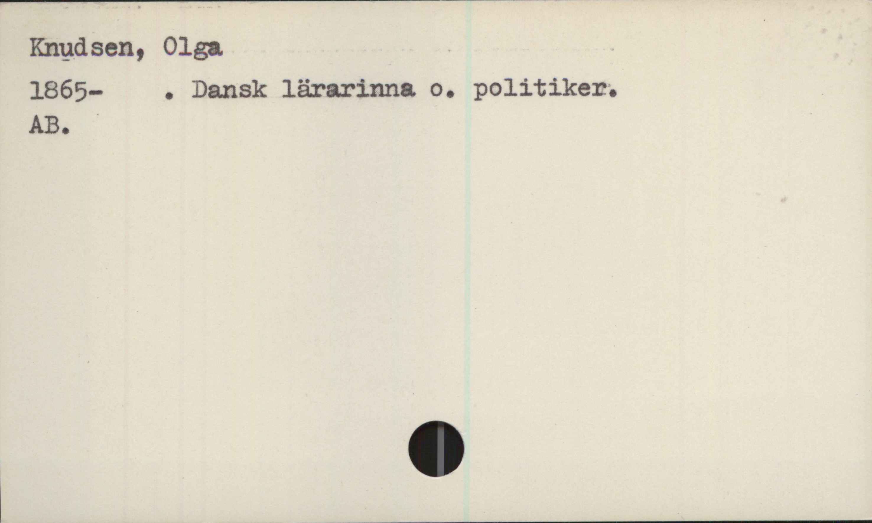  Knudsen, 0150.
1865— . Dansk lärarinna o. politiker;
AB. '

