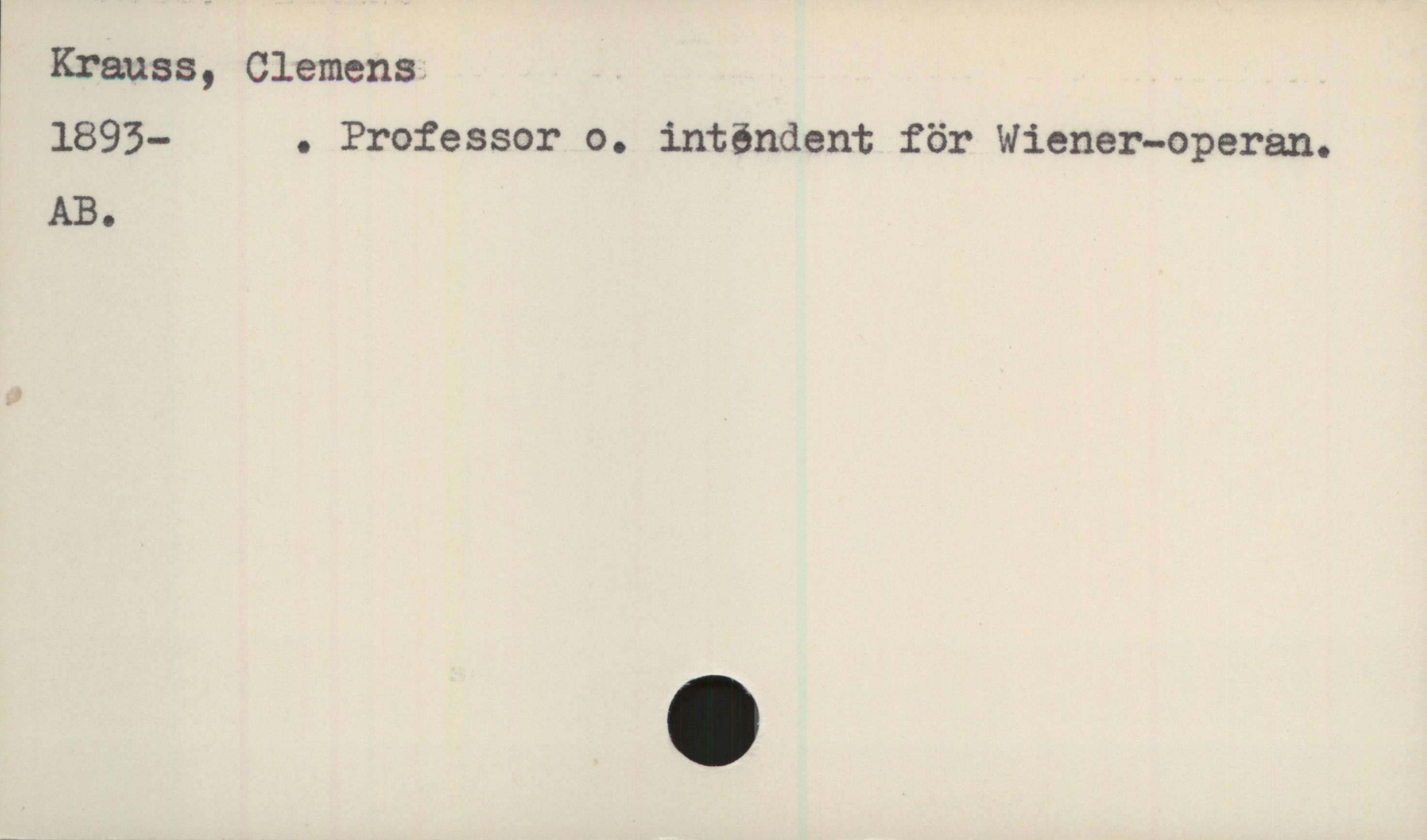  ' Krauss, Clemens.
1893- . Professor o. intöndent för Wiener-OPeran.
AB.

