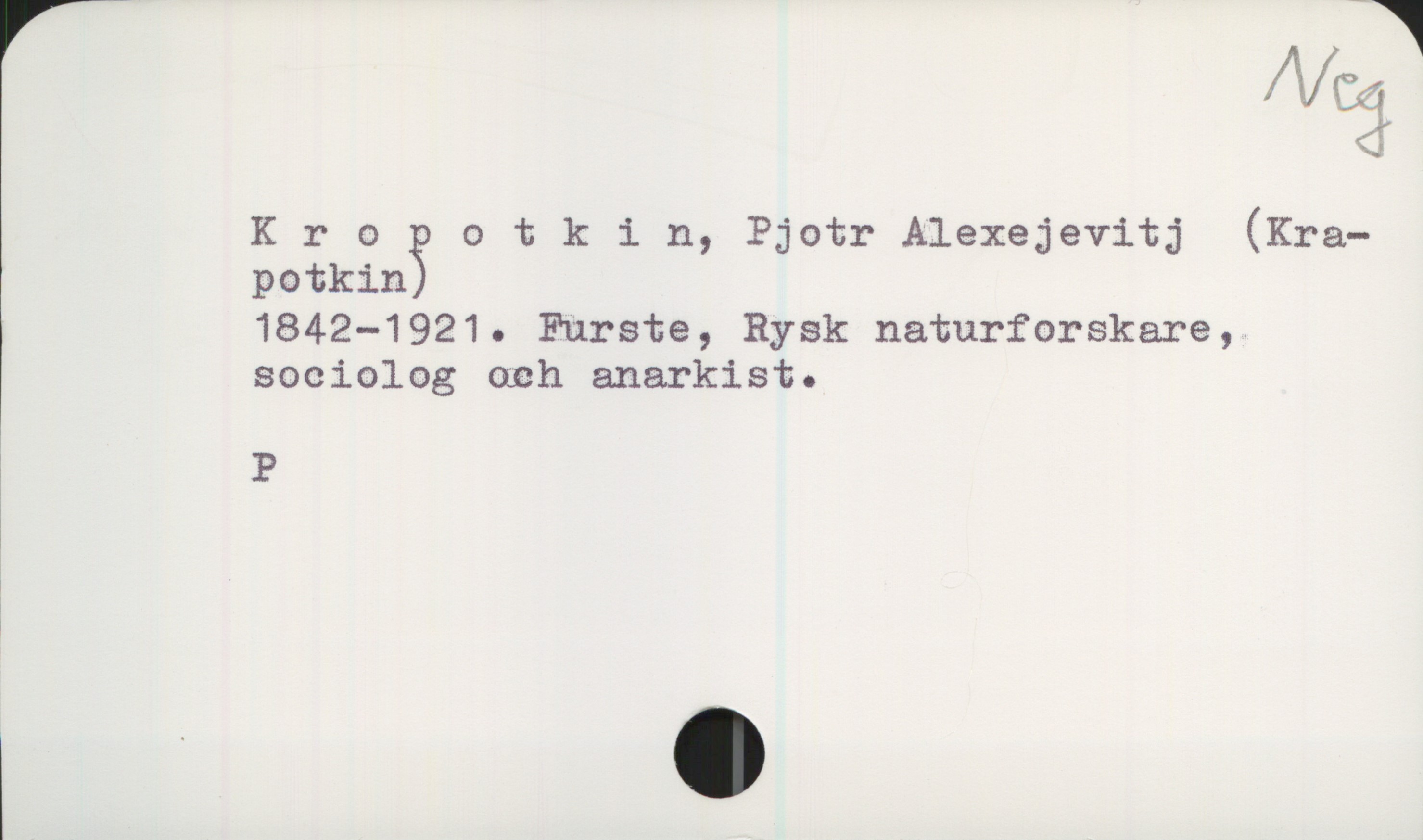  Affär;
K r 0 otkln, Pjotr Alexejevitj (Kra—
potking
1842—1921. Furste, Rysk naturforskare,!
sociolog enh anarkist.
P
1

