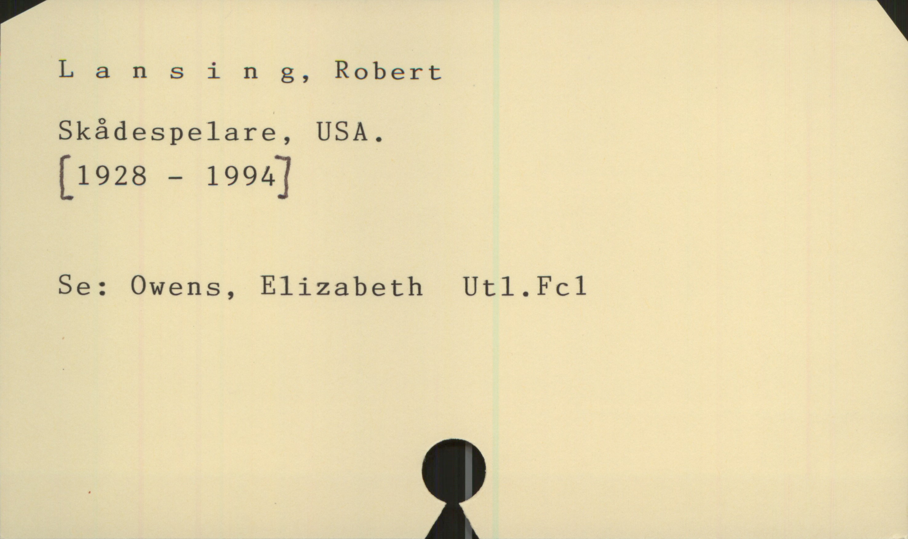  ' Lansing, Robert
Skådespelare, USA.
[1928 - 1994]
Se: Owens, Elizabeth Ut1.Fc1

