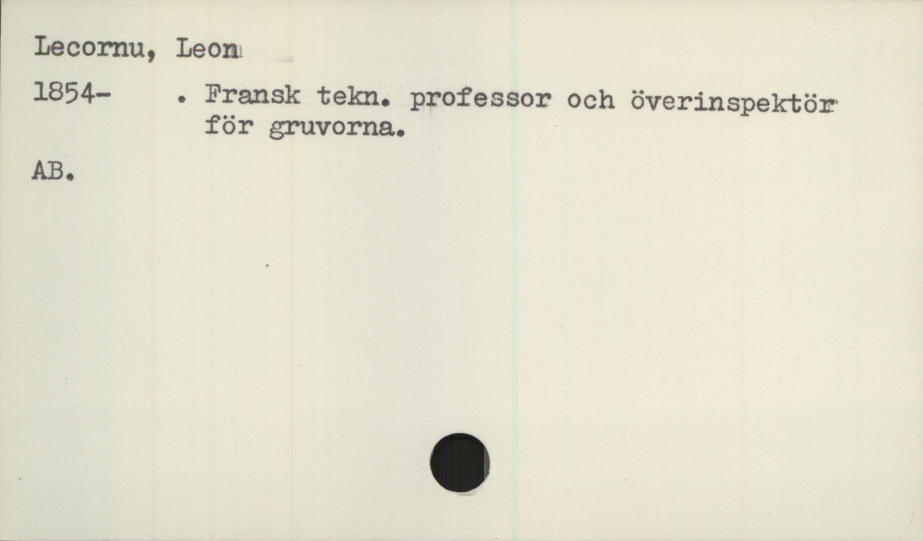  | Lecornu, Leona
* 1854— . Fransk tekn. professor och överinspektör'
för gruvorna.
AB.

