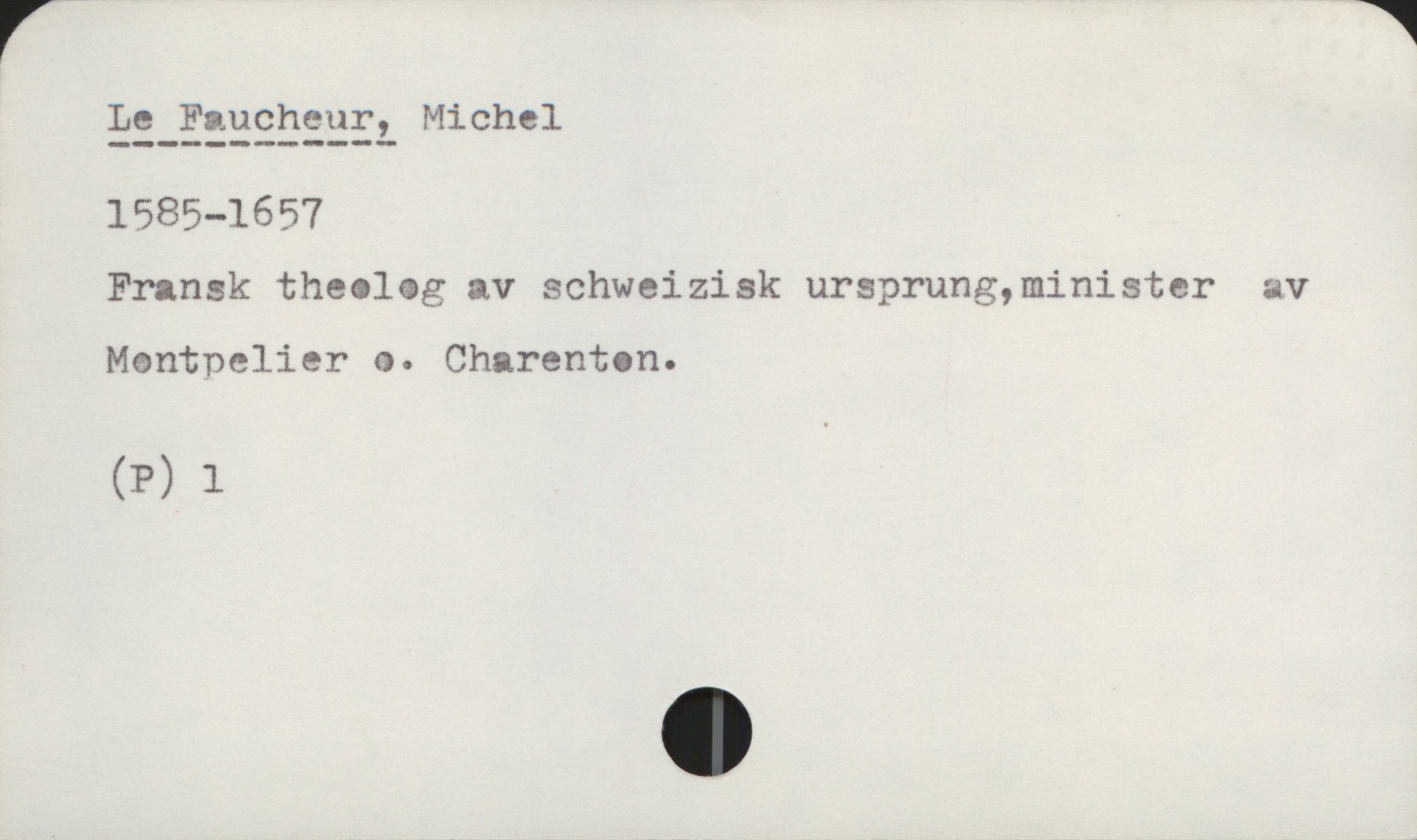  25-252955351 Michel

1585—1657

Fransk theoleg av schweizisk ursprung,minister äv
Mantnclier 9. Charenton.

(P) 1

