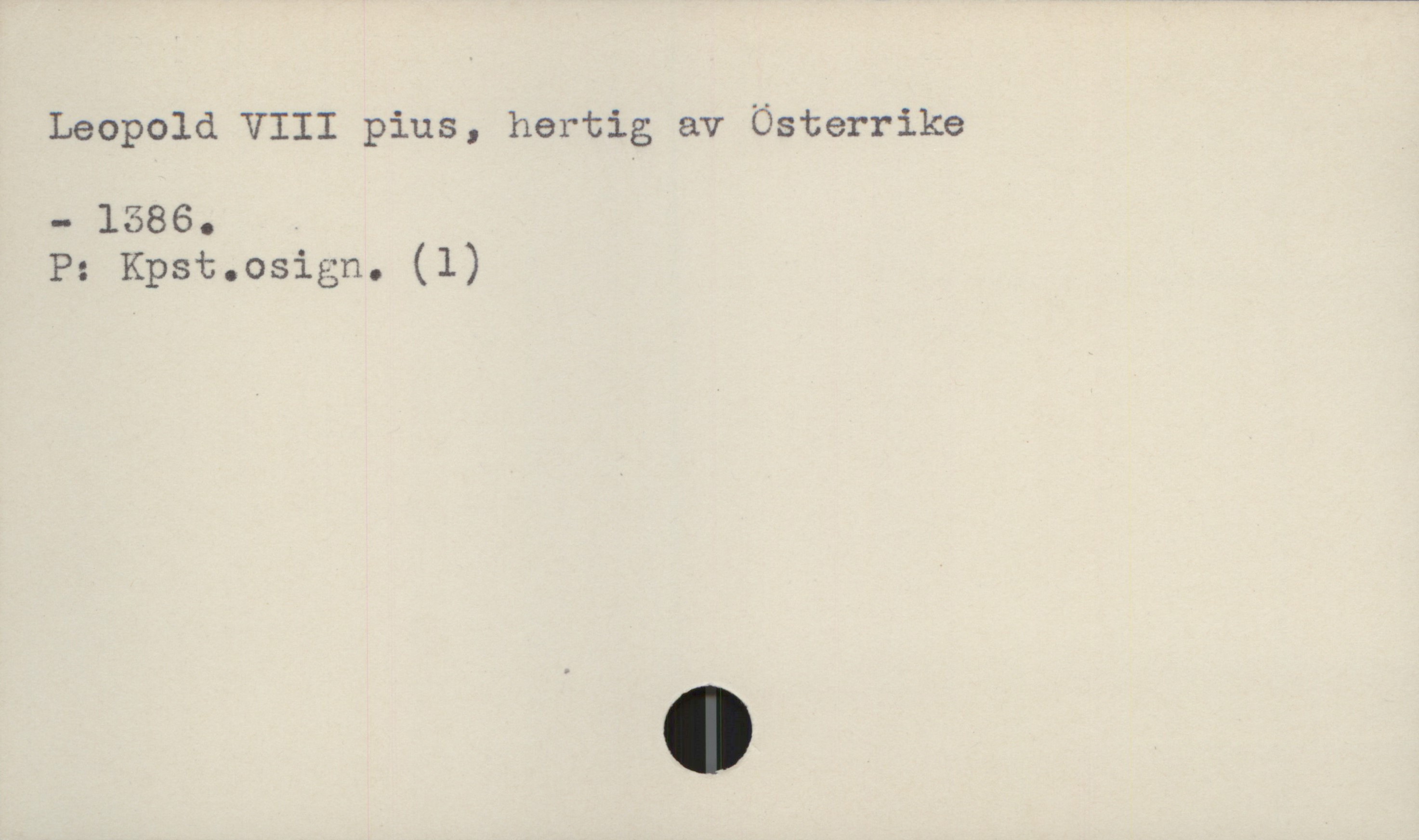  Leopold VIII pius, hertig av Österrike
- 1586.
P: Kpst.osign. (l)

