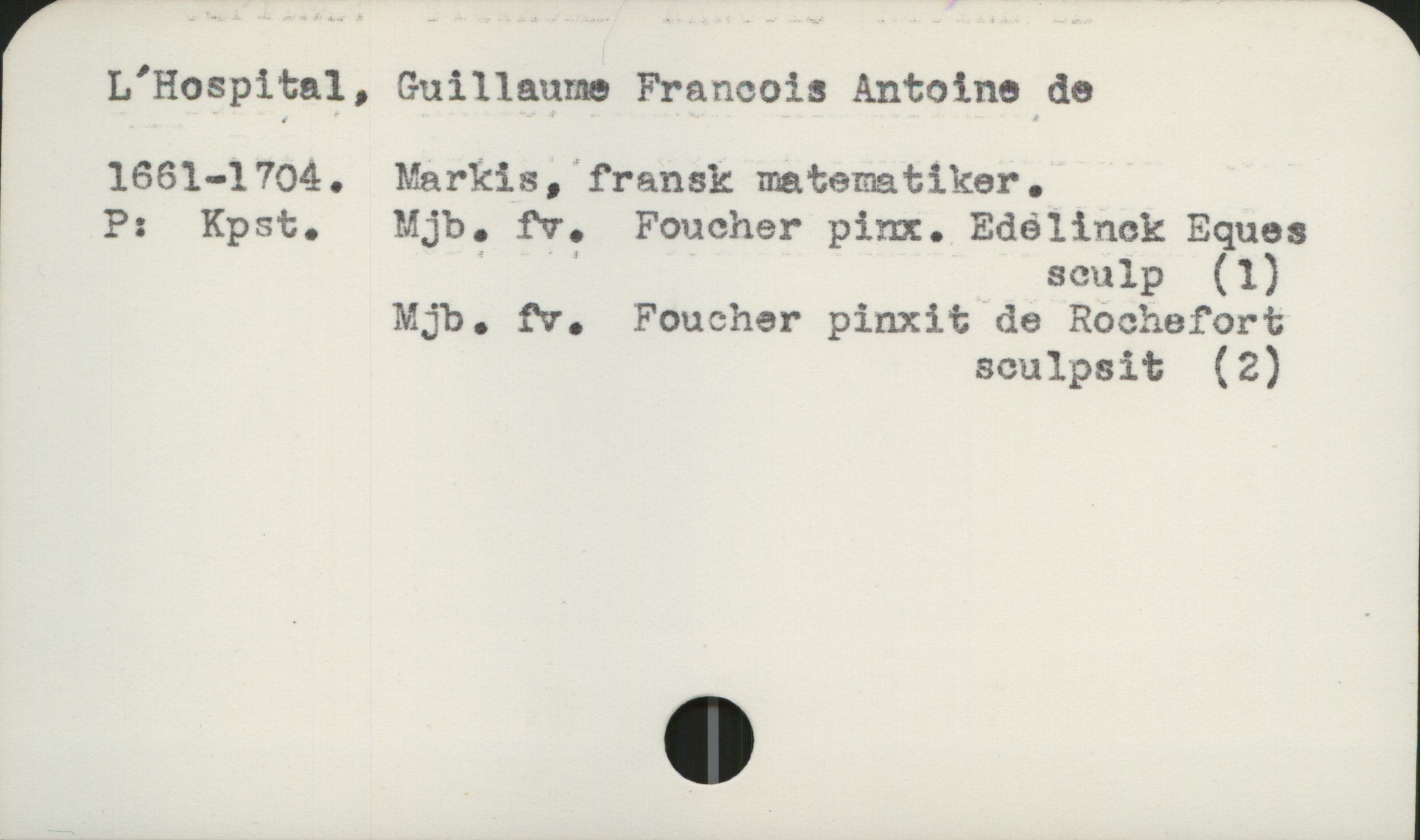  L'Hospital, Guillaume Francois Antoine de
1661-1704. markis, fransk matematiker.
; P: Kpst. Mjb. £v. Foucher pinx. Edälinck Eques
' '? sculp (1)
Mjb. rv. Foucher pinxit de Rochefort
scalpsit (2)

