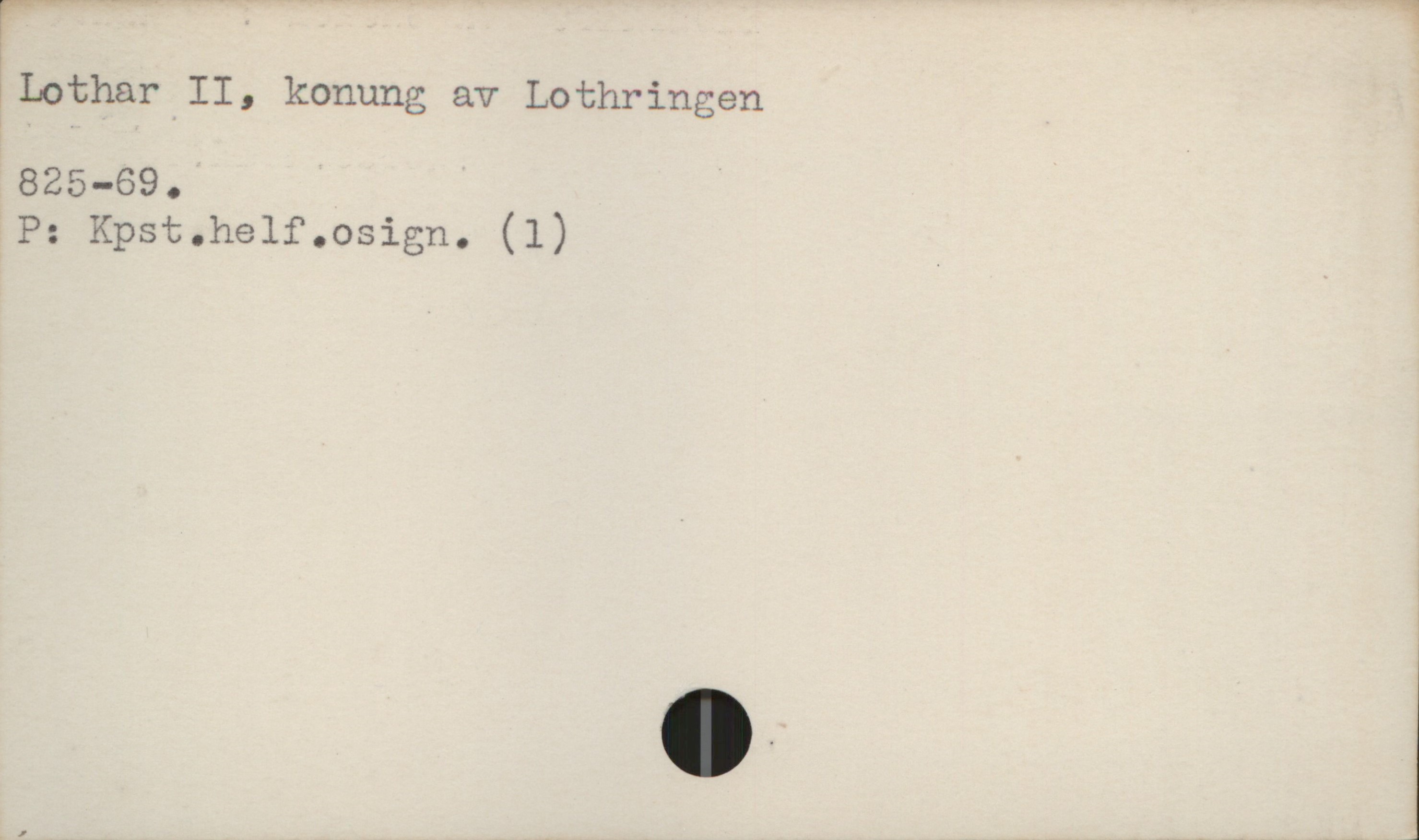  ,_—w- ,, [1
F

äLothar II, konung av Lothringen

825-69 .

P: Kpst.helf.osign. (1) _

